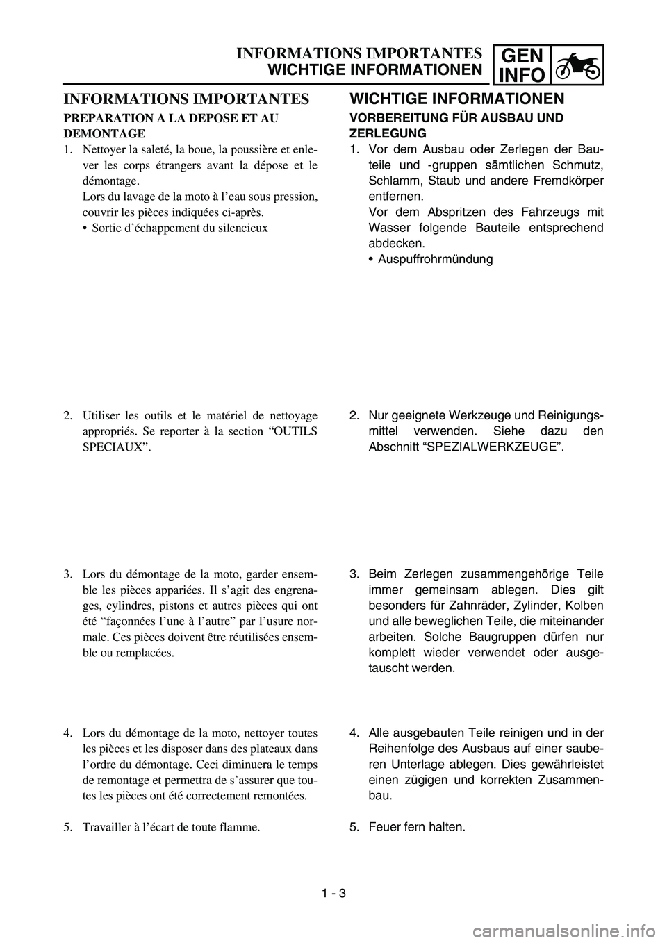 YAMAHA TTR50 2006 Notices Demploi (in French)
GEN
INFO
WICHTIGE INFORMATIONEN
VORBEREITUNG F ÜR AUSBAU UND
ZERLEGUNG
1. Vor dem Ausbau oder Zerlegen der Bau- teile und -gruppen s ämtlichen Schmutz,
Schlamm, Staub und andere Fremdk örper
entf YAMAHA TTR50 2006 Notices Demploi (in French)
GEN
INFO
WICHTIGE INFORMATIONEN
VORBEREITUNG F ÜR AUSBAU UND
ZERLEGUNG
1. Vor dem Ausbau oder Zerlegen der Bau- teile und -gruppen s ämtlichen Schmutz,
Schlamm, Staub und andere Fremdk örper
entf