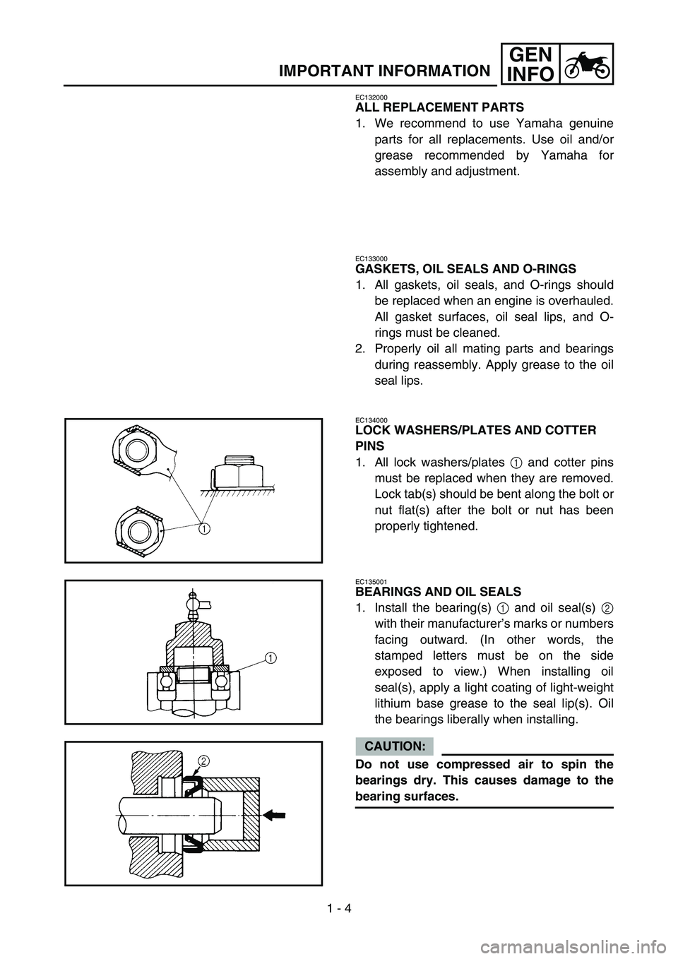 YAMAHA TTR50 2006 Notices Demploi (in French)
1 - 4
GEN
INFO
IMPORTANT INFORMATION
EC132000
ALL REPLACEMENT PARTS
1. We recommend to use Yamaha genuine
parts for all replacements. Use oil and/or
grease recommended by Yamaha for
assembly and adju YAMAHA TTR50 2006 Notices Demploi (in French)
1 - 4
GEN
INFO
IMPORTANT INFORMATION
EC132000
ALL REPLACEMENT PARTS
1. We recommend to use Yamaha genuine
parts for all replacements. Use oil and/or
grease recommended by Yamaha for
assembly and adju
