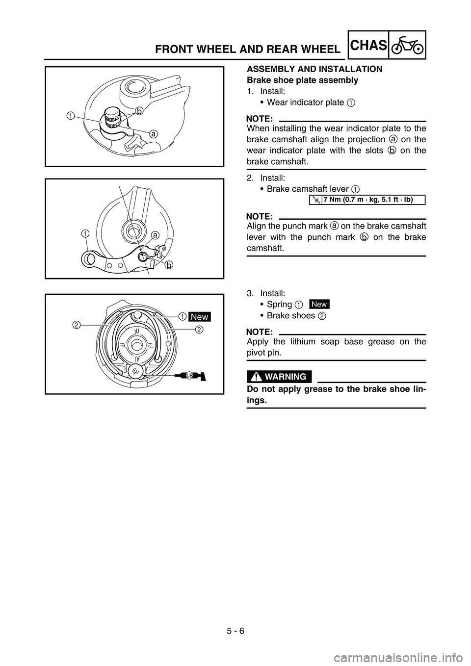 YAMAHA TTR50 2006 Owners Manual
5 - 6
CHAS
ASSEMBLY AND INSTALLATION
Brake shoe plate assembly
1. Install:Wear indicator plate 1
NOTE:
When installing the wear indicator plate to the
brake camshaft align the projection a on the YAMAHA TTR50 2006 Owners Manual
5 - 6
CHAS
ASSEMBLY AND INSTALLATION
Brake shoe plate assembly
1. Install:Wear indicator plate 1
NOTE:
When installing the wear indicator plate to the
brake camshaft align the projection a on the
