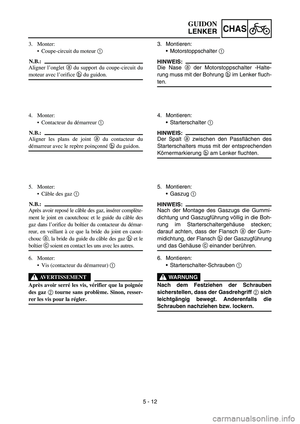 YAMAHA TTR50 2006 Owners Manual
5 - 12
CHAS
3. Monter:Coupe-circuit du moteur 1
N.B.:
Aligner l ’onglet a du support du coupe-circuit du
moteur avec l ’orifice b du guidon.
4. Monter: Contacteur du d émarreur 1
N.B.:
A YAMAHA TTR50 2006 Owners Manual
5 - 12
CHAS
3. Monter:Coupe-circuit du moteur 1
N.B.:
Aligner l ’onglet a du support du coupe-circuit du
moteur avec l ’orifice b du guidon.
4. Monter: Contacteur du d émarreur 1
N.B.:
A