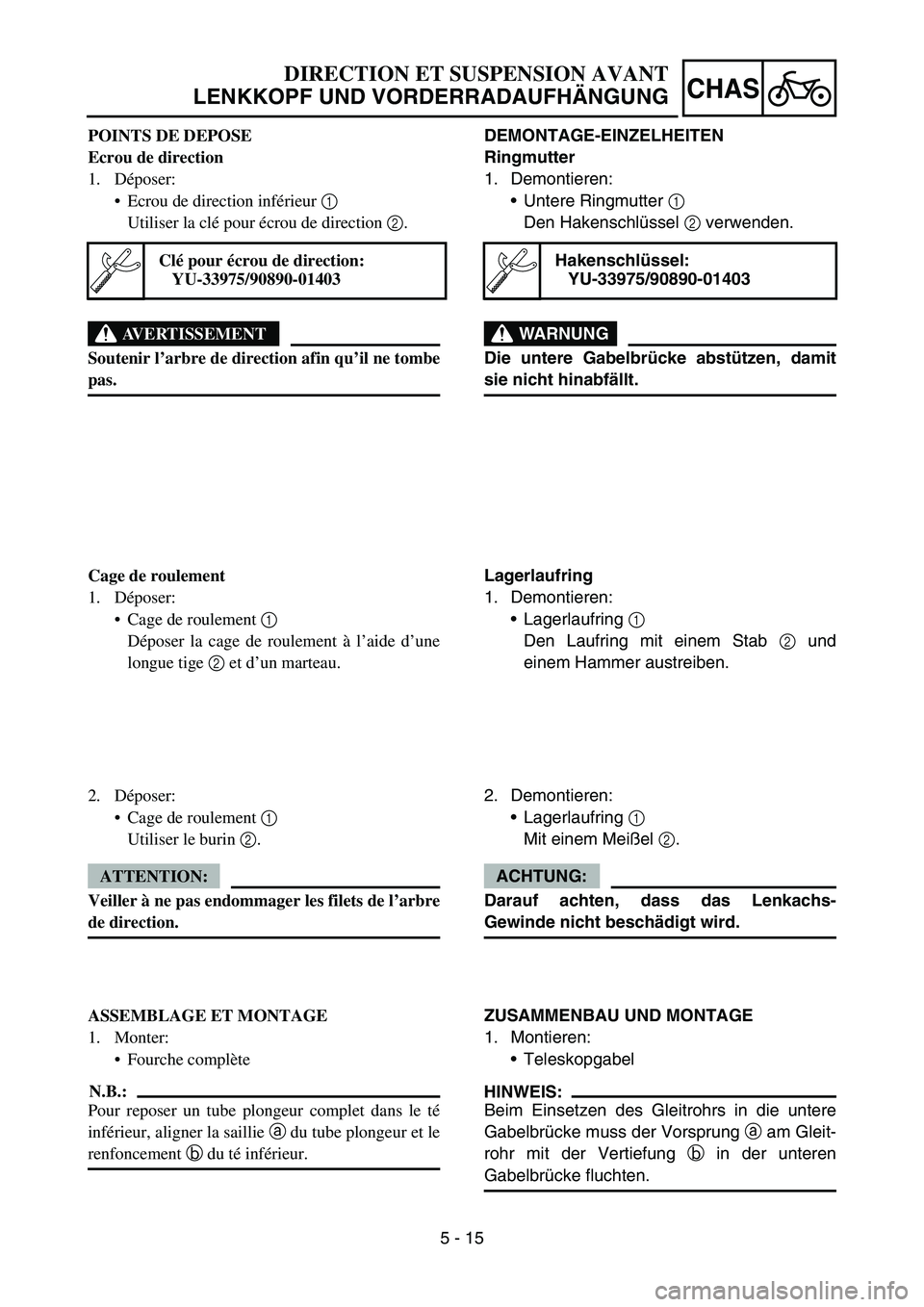 YAMAHA TTR50 2006 Notices Demploi (in French)
5 - 15
CHAS
POINTS DE DEPOSE
Ecrou de direction
1. Déposer:
Ecrou de direction inf érieur 1
Utiliser la cl é pour écrou de direction 2.
AVERTISSEMENT
Soutenir l ’arbre de direction afin q YAMAHA TTR50 2006 Notices Demploi (in French)
5 - 15
CHAS
POINTS DE DEPOSE
Ecrou de direction
1. Déposer:
Ecrou de direction inf érieur 1
Utiliser la cl é pour écrou de direction 2.
AVERTISSEMENT
Soutenir l ’arbre de direction afin q