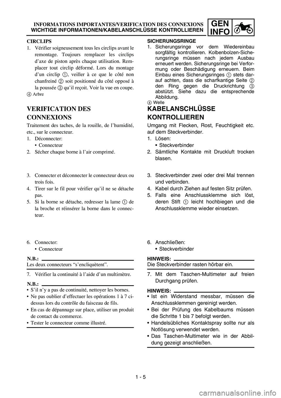 YAMAHA TTR50 2006 Notices Demploi (in French)
GEN
INFO
SICHERUNGSRINGE
1. Sicherungsringe vor dem Wiedereinbau
sorgf ältig kontrollieren. Kolbenbolzen-Siche-
rungsringe m üssen nach jedem Ausbau
erneuert werden. Sicherungsringe bei Verfor-
mun YAMAHA TTR50 2006 Notices Demploi (in French)
GEN
INFO
SICHERUNGSRINGE
1. Sicherungsringe vor dem Wiedereinbau
sorgf ältig kontrollieren. Kolbenbolzen-Siche-
rungsringe m üssen nach jedem Ausbau
erneuert werden. Sicherungsringe bei Verfor-
mun