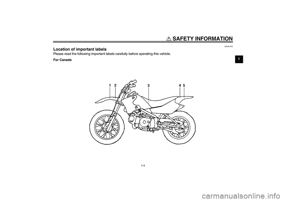 YAMAHA TTR90 2007 User Guide SAFETY INFORMATION
1-4
1
EAU41370
Location of important labels Please read the following important labels carefully before operating this vehicle.
For Canada
U3P281E0.book  Page 4  Monday, April 17, 2