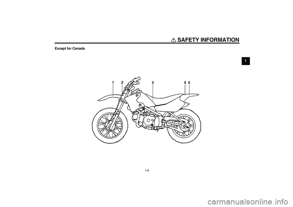 YAMAHA TTR90 2007 User Guide SAFETY INFORMATION
1-6
1 Except for Canada
U3P281E0.book  Page 6  Monday, April 17, 2006  11:26 AM 
