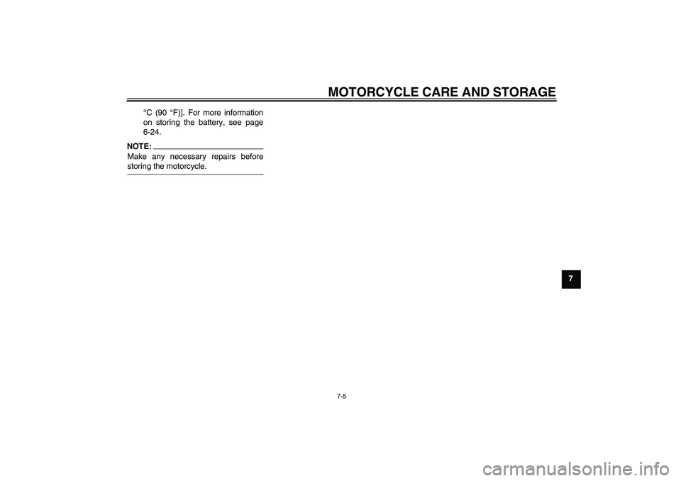 YAMAHA TTR90 2007 Manual PDF MOTORCYCLE CARE AND STORAGE
7-5
7 °C (90 °F)]. For more information
on storing the battery, see page
6-24.
NOTE:Make any necessary repairs beforestoring the motorcycle.
U3P281E0.book  Page 5  Monday