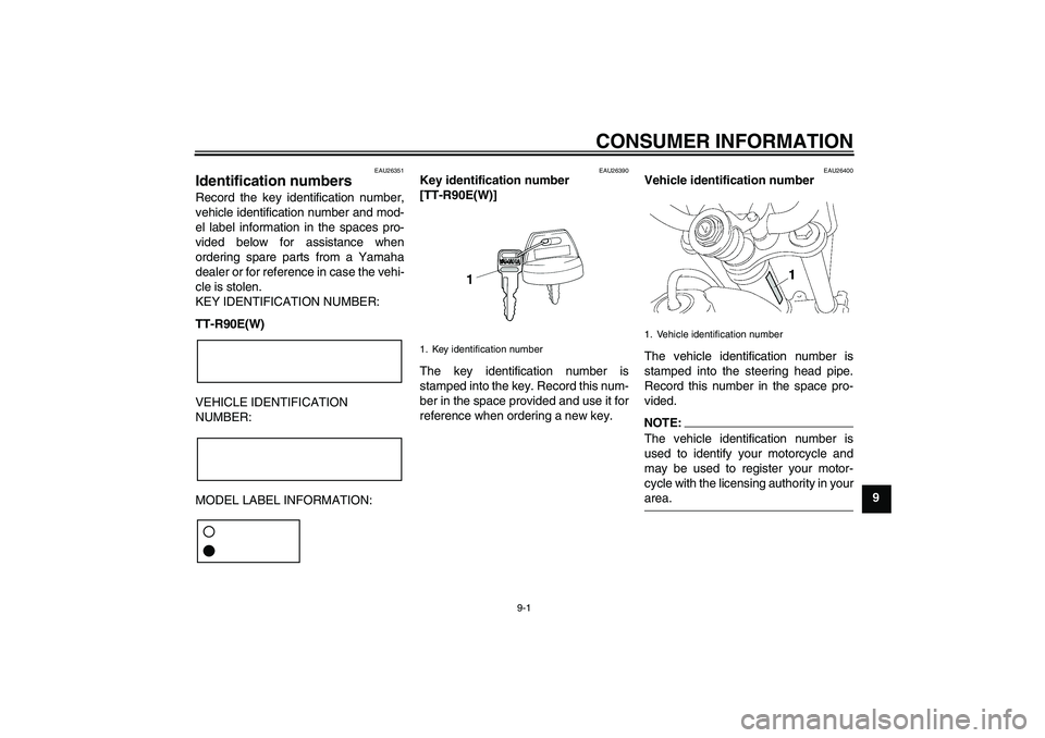 YAMAHA TTR90 2007  Owners Manual CONSUMER INFORMATION
9-1
9
EAU26351
Identification numbers Record the key identification number,
vehicle identification number and mod-
el label information in the spaces pro-
vided below for assistan
