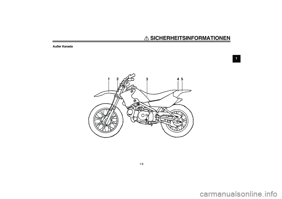 YAMAHA TTR90 2007  Betriebsanleitungen (in German) SICHERHEITSINFORMATIONEN
1-6
1
Außer Kanada
U3P281G0.book  Page 6  Monday, April 17, 2006  11:28 AM 