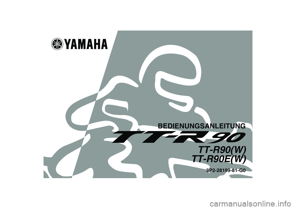 YAMAHA TTR90 2007  Betriebsanleitungen (in German) BEDIENUNGSANLEITUNG
TT-R90(W)
TT-R90E(W)
3P2-28199-81-G0
U3P281G0.book  Page 1  Monday, April 17, 2006  11:28 AM 