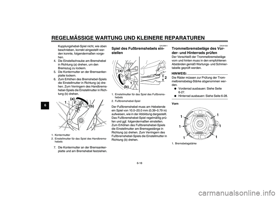 YAMAHA TTR90 2007 Betriebsanleitungen (in German) REGELMÄSSIGE WARTUNG UND KLEINERE REPARATUREN
6-18
6
Kupplungshebel-Spiel nicht, wie oben
beschrieben, korrekt eingestellt wer-
den konnte, folgendermaßen vorge-
hen.
4. Die Einstellschraube am Bre YAMAHA TTR90 2007 Betriebsanleitungen (in German) REGELMÄSSIGE WARTUNG UND KLEINERE REPARATUREN
6-18
6
Kupplungshebel-Spiel nicht, wie oben
beschrieben, korrekt eingestellt wer-
den konnte, folgendermaßen vorge-
hen.
4. Die Einstellschraube am Bre