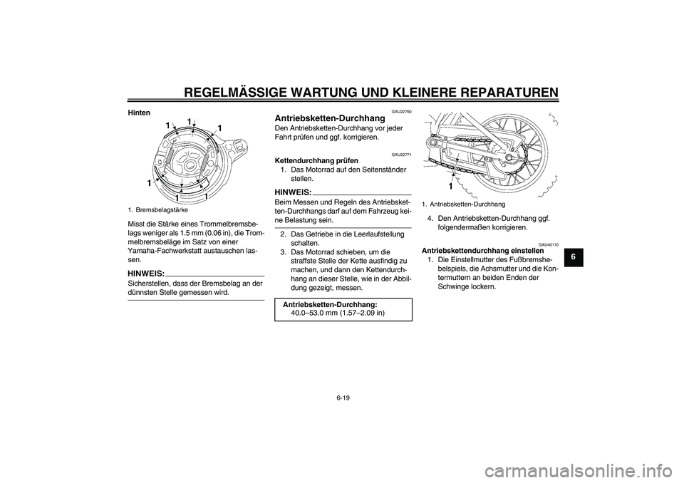 YAMAHA TTR90 2007 Betriebsanleitungen (in German) REGELMÄSSIGE WARTUNG UND KLEINERE REPARATUREN
6-19
6
Hinten
Misst die Stärke eines Trommelbremsbe-
lags weniger als 1.5 mm (0.06 in), die Trom-
melbremsbeläge im Satz von einer
Yamaha-Fachwerkstat YAMAHA TTR90 2007 Betriebsanleitungen (in German) REGELMÄSSIGE WARTUNG UND KLEINERE REPARATUREN
6-19
6
Hinten
Misst die Stärke eines Trommelbremsbe-
lags weniger als 1.5 mm (0.06 in), die Trom-
melbremsbeläge im Satz von einer
Yamaha-Fachwerkstat