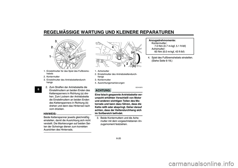 YAMAHA TTR90 2007 Betriebsanleitungen (in German) REGELMÄSSIGE WARTUNG UND KLEINERE REPARATUREN
6-20
6
2. Zum Straffen der Antriebskette die
Einstellmuttern an beiden Enden des
Kettenspanners in Richtung (a) dre-
hen. Zum Lockern der Antriebskette YAMAHA TTR90 2007 Betriebsanleitungen (in German) REGELMÄSSIGE WARTUNG UND KLEINERE REPARATUREN
6-20
6
2. Zum Straffen der Antriebskette die
Einstellmuttern an beiden Enden des
Kettenspanners in Richtung (a) dre-
hen. Zum Lockern der Antriebskette