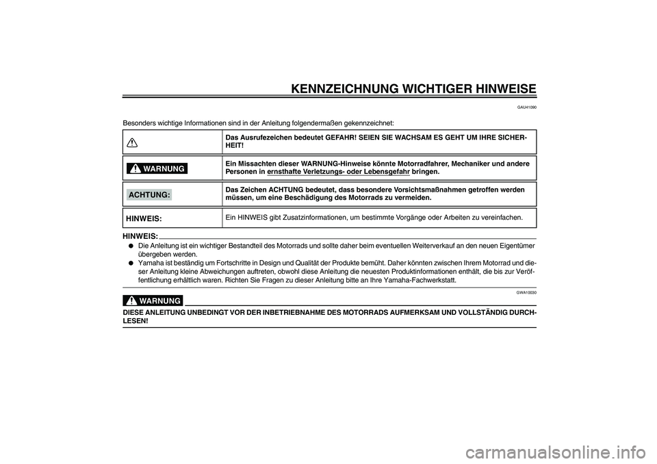 YAMAHA TTR90 2007  Betriebsanleitungen (in German) KENNZEICHNUNG WICHTIGER HINWEISE
GAU41090
Besonders wichtige Informationen sind in der Anleitung folgendermaßen gekennzeichnet:HINWEIS:
Die Anleitung ist ein wichtiger Bestandteil des Motorrads und 