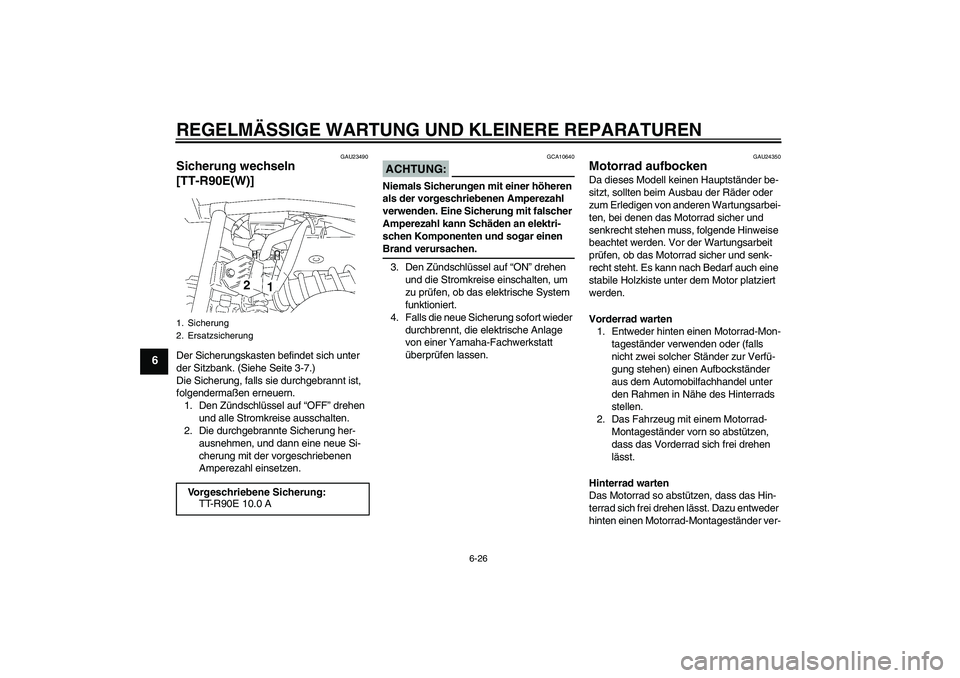 YAMAHA TTR90 2007  Betriebsanleitungen (in German) REGELMÄSSIGE WARTUNG UND KLEINERE REPARATUREN
6-26
6
GAU23490
Sicherung wechseln 
[TT-R90E(W)]Der Sicherungskasten befindet sich unter 
der Sitzbank. (Siehe Seite 3-7.)
Die Sicherung, falls sie durch