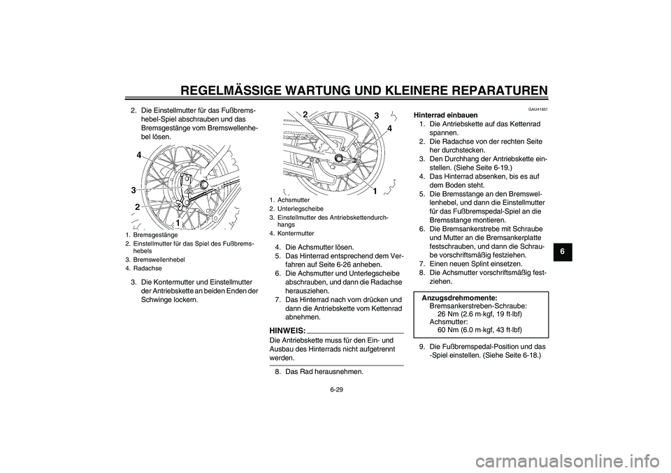 YAMAHA TTR90 2007 Betriebsanleitungen (in German) REGELMÄSSIGE WARTUNG UND KLEINERE REPARATUREN
6-29
6
2. Die Einstellmutter für das Fußbrems-
hebel-Spiel abschrauben und das
Bremsgestänge vom Bremswellenhe-
bel lösen.
3. Die Kontermutter und E YAMAHA TTR90 2007 Betriebsanleitungen (in German) REGELMÄSSIGE WARTUNG UND KLEINERE REPARATUREN
6-29
6
2. Die Einstellmutter für das Fußbrems-
hebel-Spiel abschrauben und das
Bremsgestänge vom Bremswellenhe-
bel lösen.
3. Die Kontermutter und E