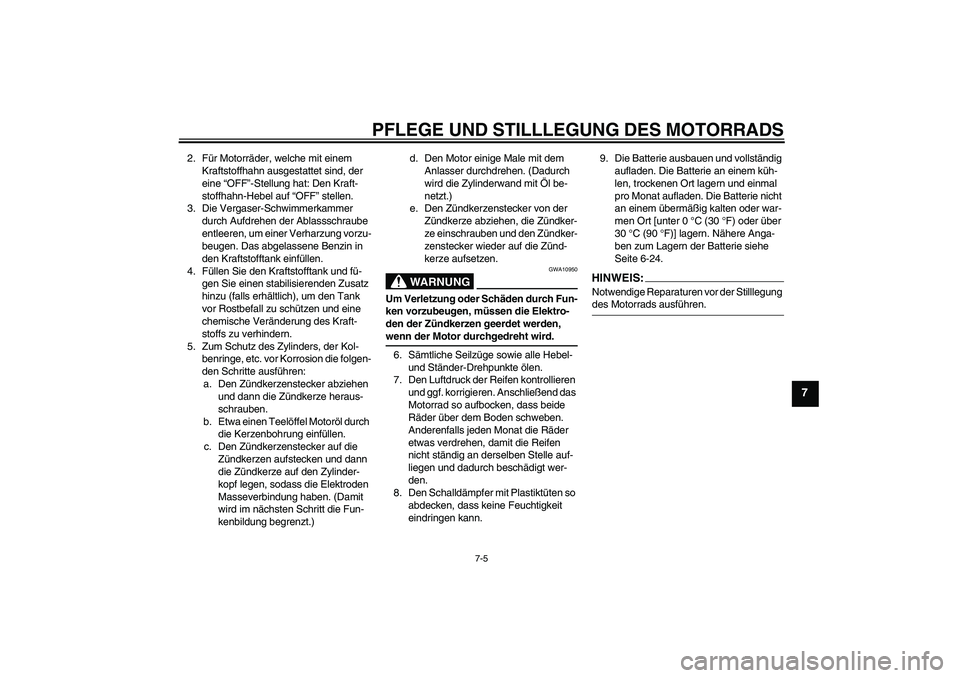 YAMAHA TTR90 2007 Betriebsanleitungen (in German) PFLEGE UND STILLLEGUNG DES MOTORRADS
7-5
7
2. Für Motorräder, welche mit einem
Kraftstoffhahn ausgestattet sind, der
eine “OFF”-Stellung hat: Den Kraft-
stoffhahn-Hebel auf “OFF” stellen.
YAMAHA TTR90 2007 Betriebsanleitungen (in German) PFLEGE UND STILLLEGUNG DES MOTORRADS
7-5
7
2. Für Motorräder, welche mit einem
Kraftstoffhahn ausgestattet sind, der
eine “OFF”-Stellung hat: Den Kraft-
stoffhahn-Hebel auf “OFF” stellen.