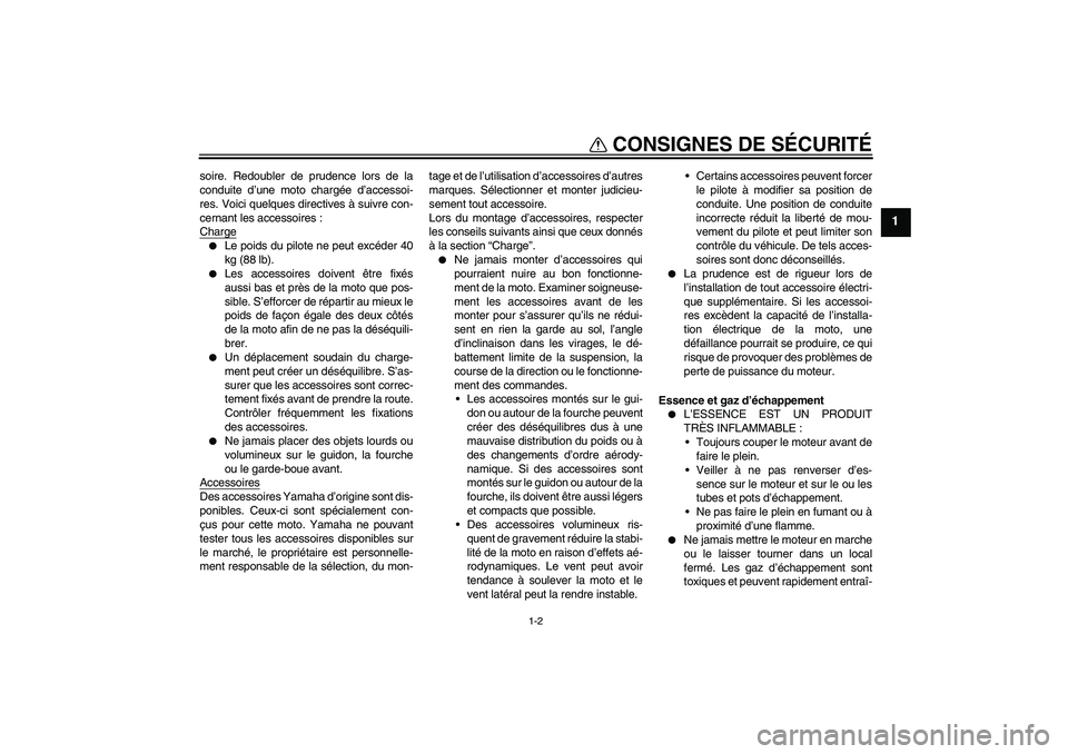 YAMAHA TTR90 2007  Notices Demploi (in French) CONSIGNES DE SÉCURITÉ
1-2
1
soire. Redoubler de prudence lors de la
conduite d’une moto chargée d’accessoi-
res. Voici quelques directives à suivre con-
cernant les accessoires :
Charge
Le po