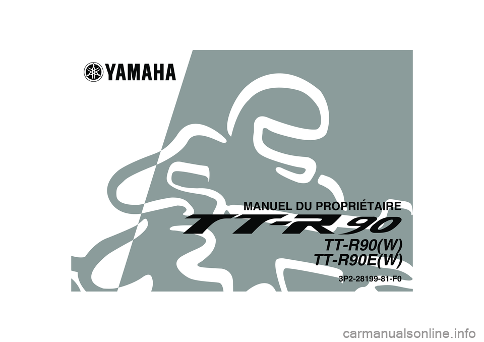 YAMAHA TTR90 2007  Notices Demploi (in French) MANUEL DU PROPRIÉTAIRE
TT-R90(W)
TT-R90E(W)
3P2-28199-81-F0
U3P281F0.book  Page 1  Monday, April 17, 2006  11:27 AM 