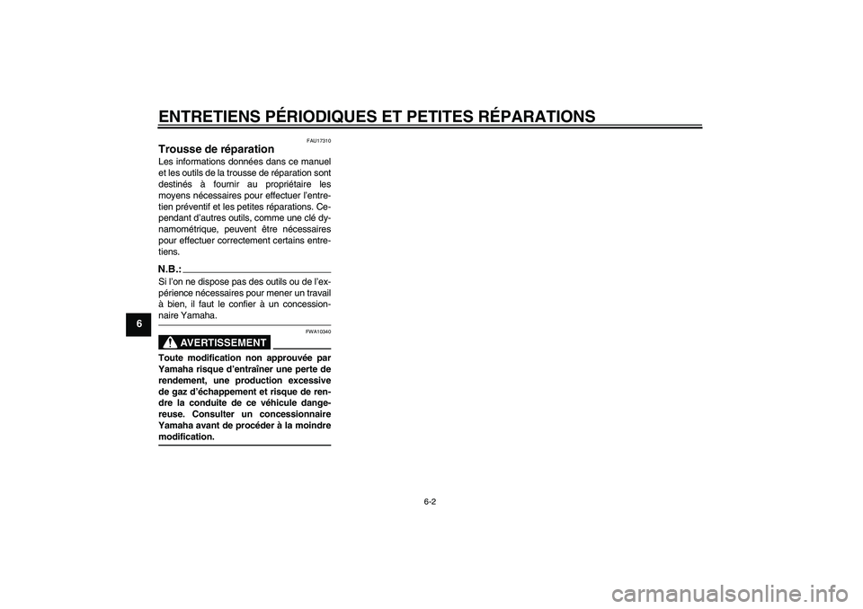 YAMAHA TTR90 2007  Notices Demploi (in French) ENTRETIENS PÉRIODIQUES ET PETITES RÉPARATIONS
6-2
6
FAU17310
Trousse de réparation Les informations données dans ce manuel
et les outils de la trousse de réparation sont
destinés à fournir au p