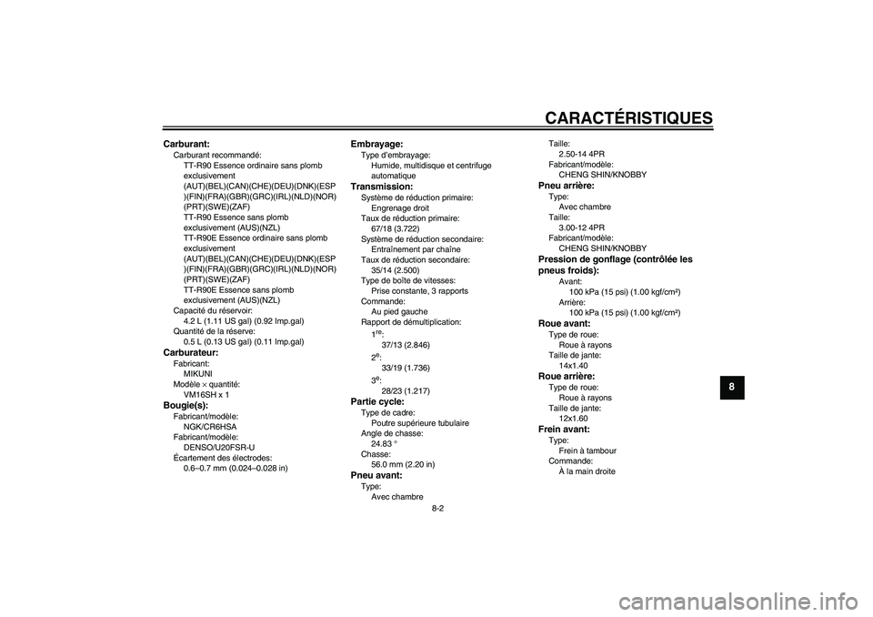 YAMAHA TTR90 2007  Notices Demploi (in French) CARACTÉRISTIQUES
8-2
8
Carburant:Carburant recommandé:
TT-R90 Essence ordinaire sans plomb 
exclusivement 
(AUT)(BEL)(CAN)(CHE)(DEU)(DNK)(ESP
)(FIN)(FRA)(GBR)(GRC)(IRL)(NLD)(NOR)
(PRT)(SWE)(ZAF)
TT-