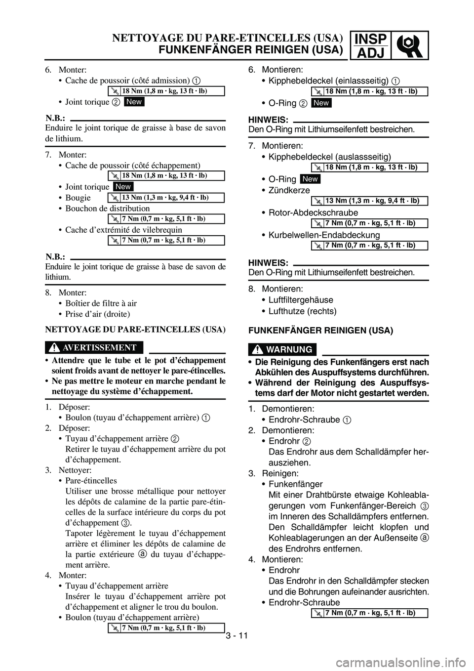 YAMAHA TTR90 2006 Betriebsanleitungen (in German) INSP
ADJNETTOYAGE DU PARE-ETINCELLES (USA)
FUNKENFÄNGER REINIGEN (USA)
6. Monter:
Cache de poussoir (côté admission) 1
Joint torique 2
N.B.:
Enduire le joint torique de graisse à base de savon
YAMAHA TTR90 2006 Betriebsanleitungen (in German) INSP
ADJNETTOYAGE DU PARE-ETINCELLES (USA)
FUNKENFÄNGER REINIGEN (USA)
6. Monter:
Cache de poussoir (côté admission) 1
Joint torique 2
N.B.:
Enduire le joint torique de graisse à base de savon