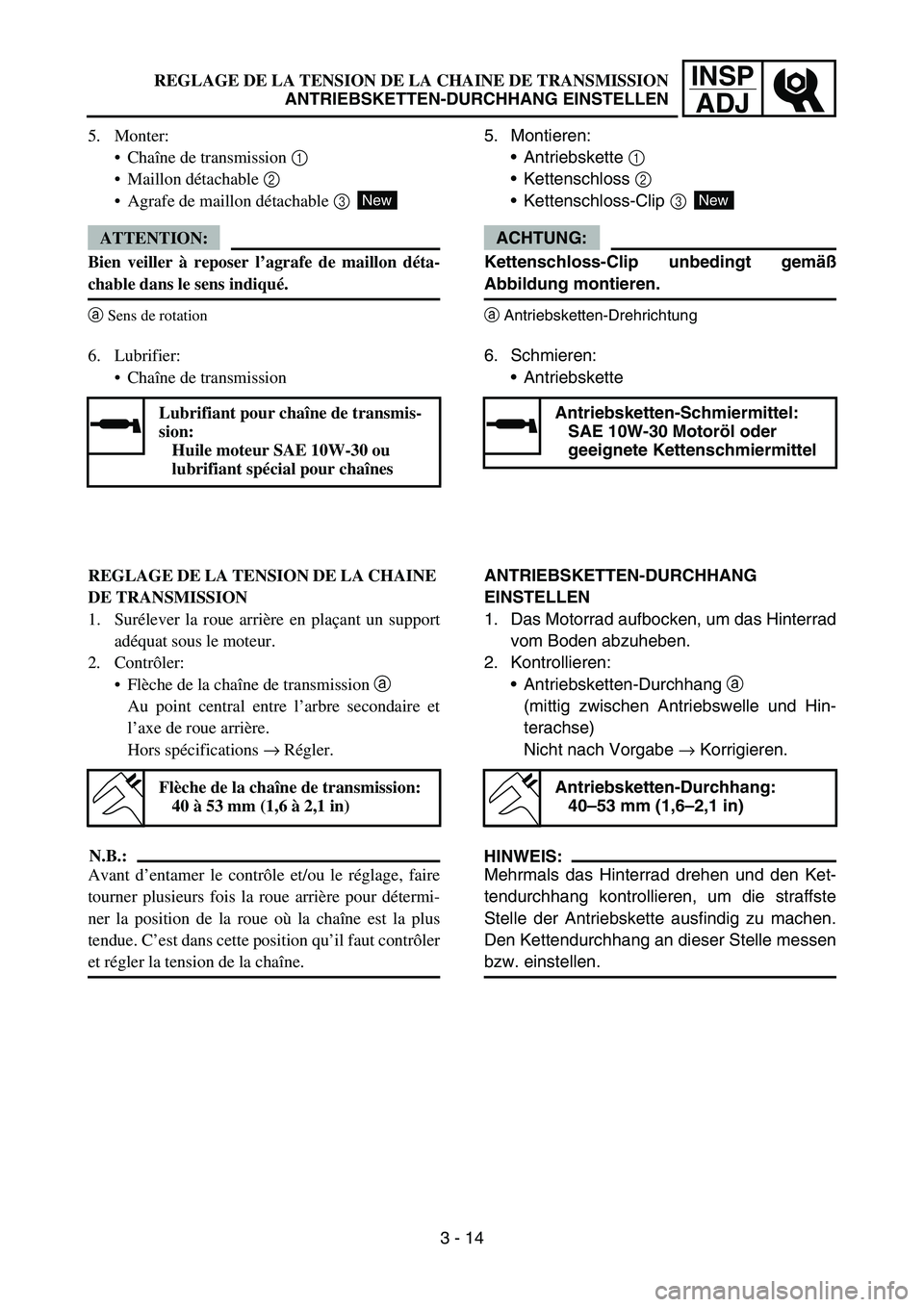 YAMAHA TTR90 2006 Betriebsanleitungen (in German) INSP
ADJ
5. Montieren:
Antriebskette 1
Kettenschloss 2
Kettenschloss-Clip 3
ACHTUNG:
Kettenschloss-Clip unbedingt gemäß
Abbildung montieren.
aAntriebsketten-Drehrichtung
New
6. Schmieren:
Antr YAMAHA TTR90 2006 Betriebsanleitungen (in German) INSP
ADJ
5. Montieren:
Antriebskette 1
Kettenschloss 2
Kettenschloss-Clip 3
ACHTUNG:
Kettenschloss-Clip unbedingt gemäß
Abbildung montieren.
aAntriebsketten-Drehrichtung
New
6. Schmieren:
Antr
