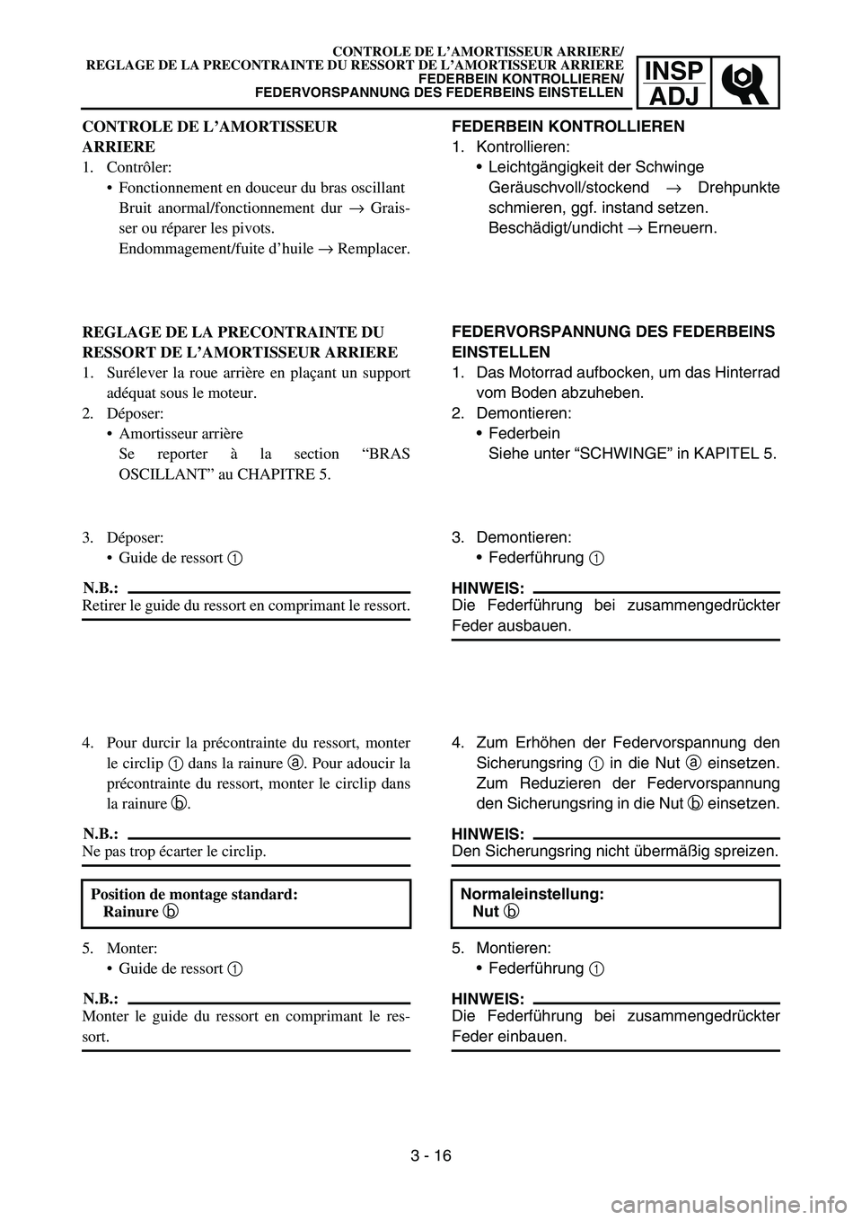 YAMAHA TTR90 2006 Betriebsanleitungen (in German) INSP
ADJ
CONTROLE DE L’AMORTISSEUR ARRIERE/
REGLAGE DE LA PRECONTRAINTE DU RESSORT DE L’AMORTISSEUR ARRIERE
FEDERBEIN KONTROLLIEREN/
FEDERVORSPANNUNG DES FEDERBEINS EINSTELLEN
CONTROLE DE L’AMOR YAMAHA TTR90 2006 Betriebsanleitungen (in German) INSP
ADJ
CONTROLE DE L’AMORTISSEUR ARRIERE/
REGLAGE DE LA PRECONTRAINTE DU RESSORT DE L’AMORTISSEUR ARRIERE
FEDERBEIN KONTROLLIEREN/
FEDERVORSPANNUNG DES FEDERBEINS EINSTELLEN
CONTROLE DE L’AMOR