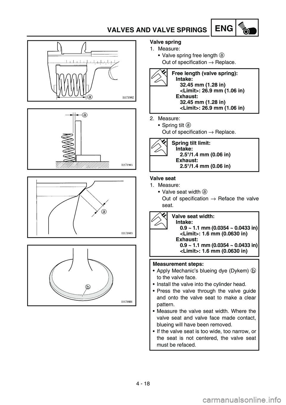 YAMAHA TTR90 2006  Owners Manual 4 - 18
ENGVALVES AND VALVE SPRINGS
Valve spring
1. Measure:
Valve spring free length a 
Out of specification → Replace.
2. Measure:
Spring tilt a 
Out of specification → Replace.
Free length (va