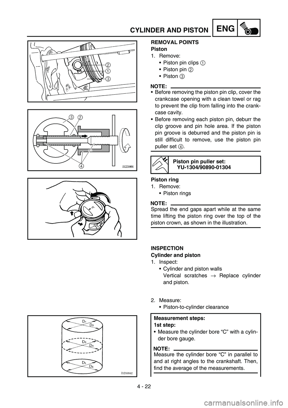 YAMAHA TTR90 2006 Betriebsanleitungen (in German) 4 - 22
ENGCYLINDER AND PISTON
REMOVAL POINTS
Piston
1. Remove:
Piston pin clips 1
Piston pin 2
Piston 3
NOTE:
Before removing the piston pin clip, cover the
crankcase opening with a clean towel YAMAHA TTR90 2006 Betriebsanleitungen (in German) 4 - 22
ENGCYLINDER AND PISTON
REMOVAL POINTS
Piston
1. Remove:
Piston pin clips 1
Piston pin 2
Piston 3
NOTE:
Before removing the piston pin clip, cover the
crankcase opening with a clean towel