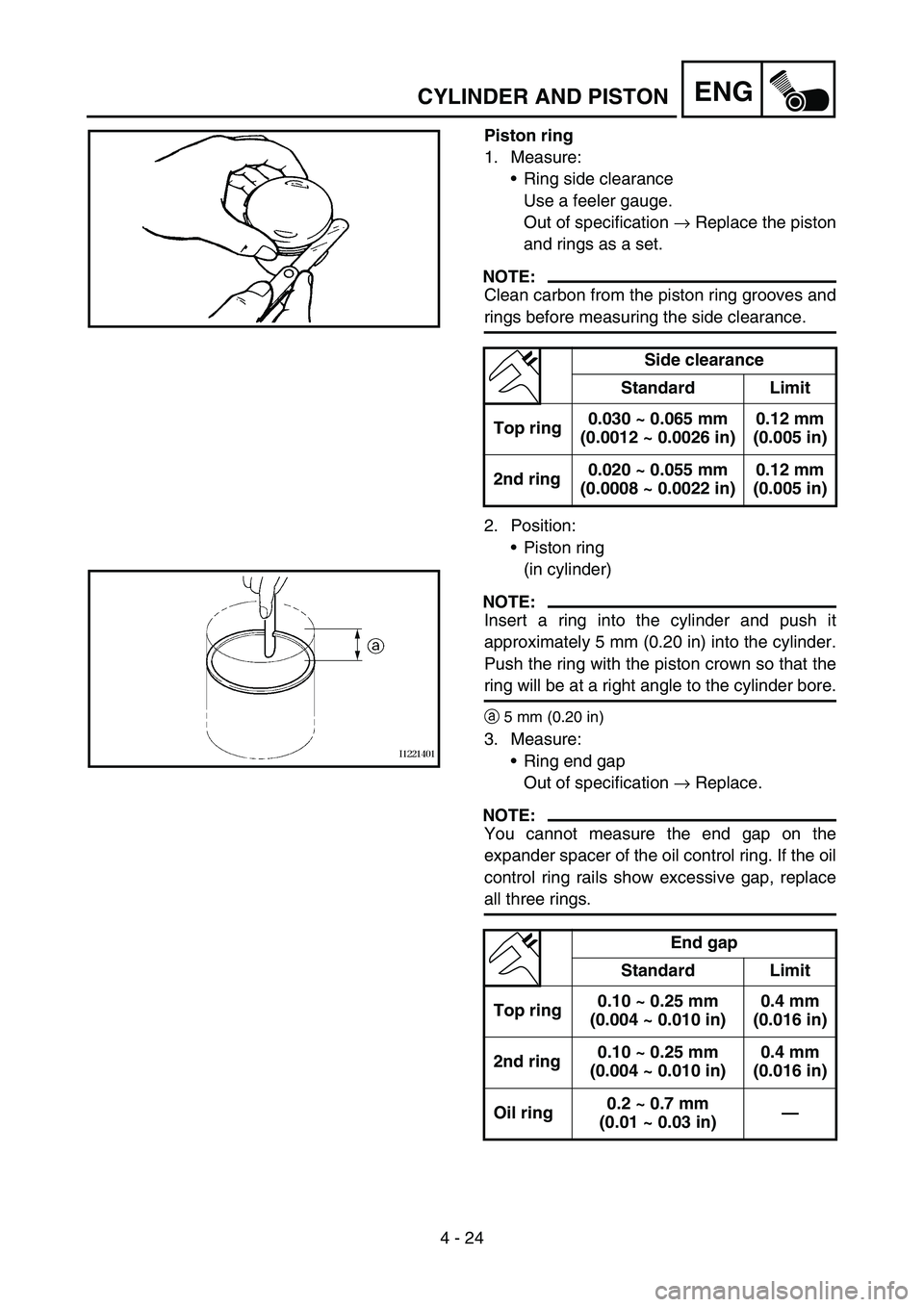 YAMAHA TTR90 2006 Betriebsanleitungen (in German) 4 - 24
ENGCYLINDER AND PISTON
Piston ring
1. Measure:
Ring side clearance
Use a feeler gauge.
Out of specification → Replace the piston
and rings as a set.
NOTE:
Clean carbon from the piston ring YAMAHA TTR90 2006 Betriebsanleitungen (in German) 4 - 24
ENGCYLINDER AND PISTON
Piston ring
1. Measure:
Ring side clearance
Use a feeler gauge.
Out of specification → Replace the piston
and rings as a set.
NOTE:
Clean carbon from the piston ring