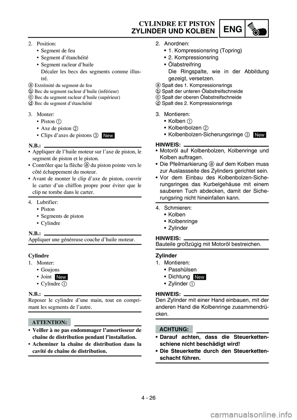YAMAHA TTR90 2006 Betriebsanleitungen (in German) 4 - 26
ENG
2. Anordnen:
1. Kompressionsring (Topring)
2. Kompressionsring
Ölabstreifring
Die Ringspalte, wie in der Abbildung
gezeigt, versetzen.
aSpalt des 1. Kompressionsrings
bSpalt der unteren YAMAHA TTR90 2006 Betriebsanleitungen (in German) 4 - 26
ENG
2. Anordnen:
1. Kompressionsring (Topring)
2. Kompressionsring
Ölabstreifring
Die Ringspalte, wie in der Abbildung
gezeigt, versetzen.
aSpalt des 1. Kompressionsrings
bSpalt der unteren