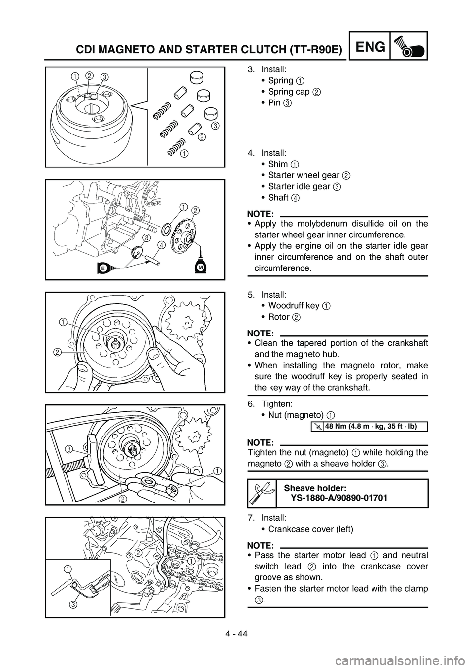 YAMAHA TTR90 2006  Owners Manual 4 - 44
ENGCDI MAGNETO AND STARTER CLUTCH (TT-R90E)
3. Install:
Spring 1 
Spring cap 2 
Pin 3 
4. Install:
Shim 1 
Starter wheel gear 2 
Starter idle gear 3 
Shaft 4 
NOTE:
Apply the molybdenum