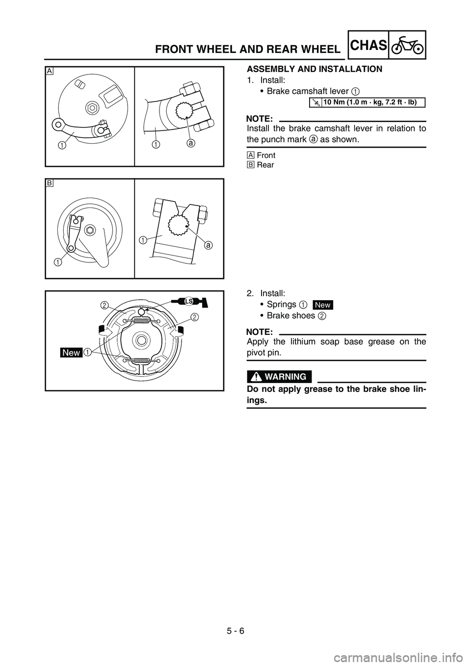 YAMAHA TTR90 2006 Betriebsanleitungen (in German) 5 - 6
CHAS
ASSEMBLY AND INSTALLATION
1. Install:
Brake camshaft lever 1
NOTE:
Install the brake camshaft lever in relation to
the punch mark a as shown.
ÈFront
ÉRear
1
1a
È
a 1
1
É
T R..10 Nm (1 YAMAHA TTR90 2006 Betriebsanleitungen (in German) 5 - 6
CHAS
ASSEMBLY AND INSTALLATION
1. Install:
Brake camshaft lever 1
NOTE:
Install the brake camshaft lever in relation to
the punch mark a as shown.
ÈFront
ÉRear
1
1a
È
a 1
1
É
T R..10 Nm (1