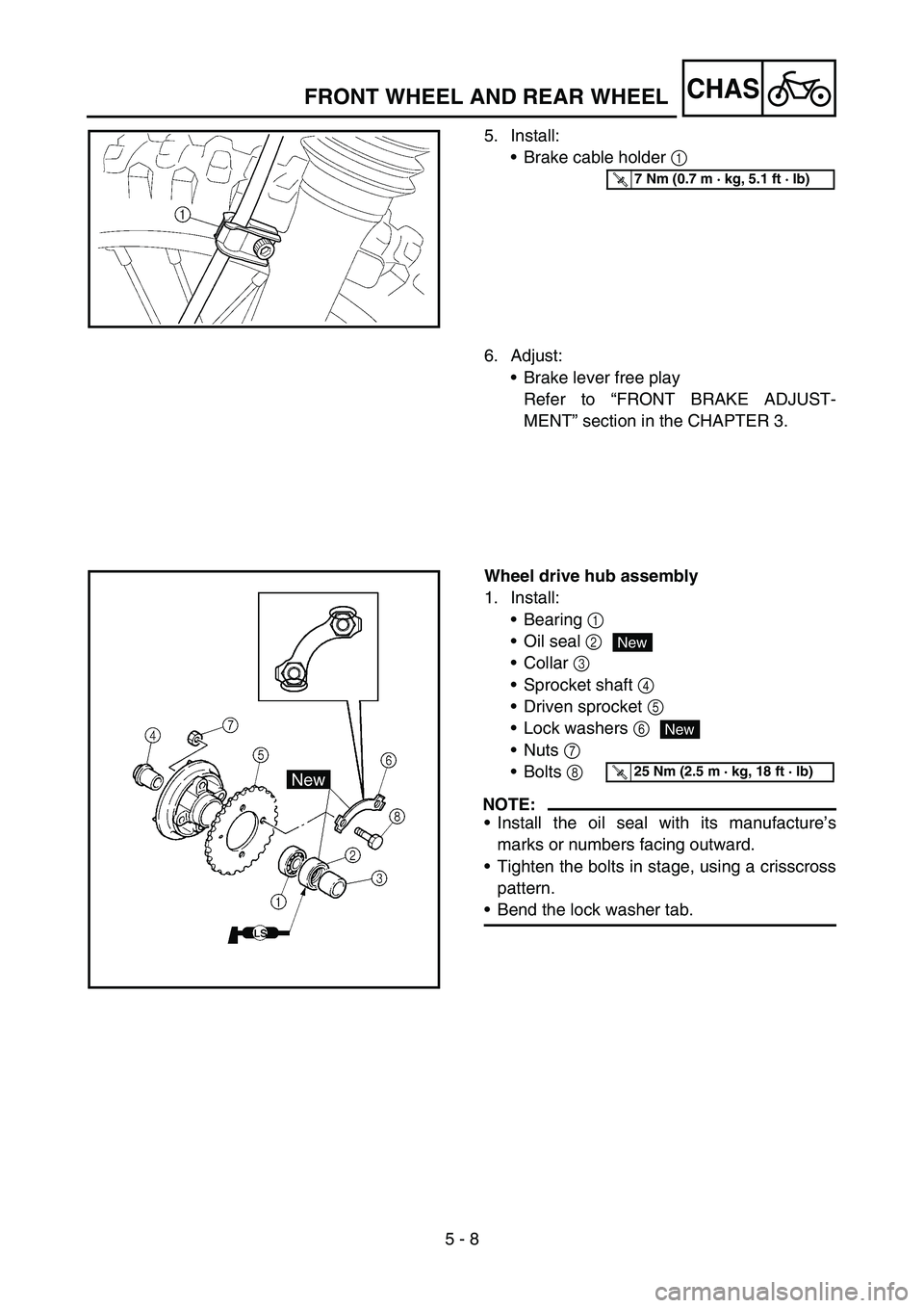 YAMAHA TTR90 2006 Owners Manual 5 - 8
CHASFRONT WHEEL AND REAR WHEEL
5. Install:
Brake cable holder 1
T R..7 Nm (0.7 m · kg, 5.1 ft · lb)
6. Adjust:
Brake lever free play
Refer to “FRONT BRAKE ADJUST-
MENT” section in the C YAMAHA TTR90 2006 Owners Manual 5 - 8
CHASFRONT WHEEL AND REAR WHEEL
5. Install:
Brake cable holder 1
T R..7 Nm (0.7 m · kg, 5.1 ft · lb)
6. Adjust:
Brake lever free play
Refer to “FRONT BRAKE ADJUST-
MENT” section in the C