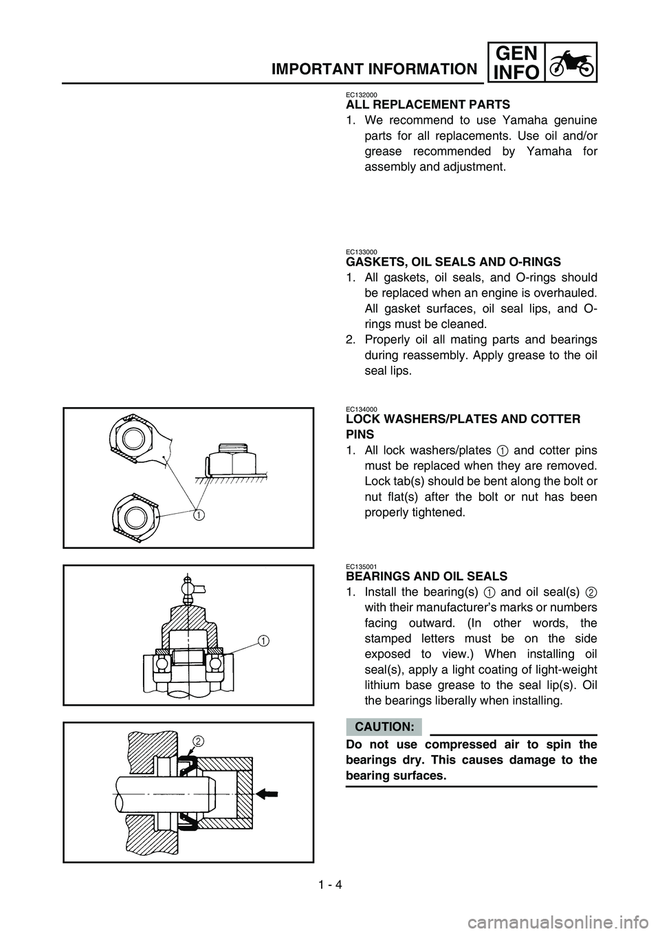 YAMAHA TTR90 2006 Owners Guide 1 - 4
GEN
INFO
IMPORTANT INFORMATION
EC132000
ALL REPLACEMENT PARTS
1. We recommend to use Yamaha genuine
parts for all replacements. Use oil and/or
grease recommended by Yamaha for
assembly and adjus YAMAHA TTR90 2006 Owners Guide 1 - 4
GEN
INFO
IMPORTANT INFORMATION
EC132000
ALL REPLACEMENT PARTS
1. We recommend to use Yamaha genuine
parts for all replacements. Use oil and/or
grease recommended by Yamaha for
assembly and adjus