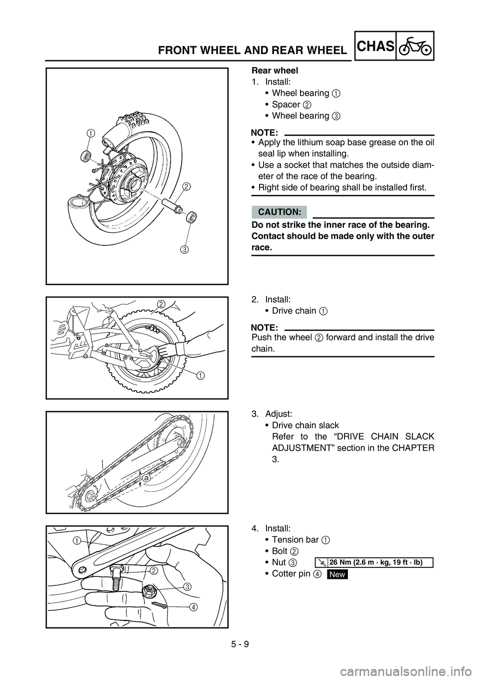 YAMAHA TTR90 2006 Betriebsanleitungen (in German) 5 - 9
CHASFRONT WHEEL AND REAR WHEEL
Rear wheel
1. Install:
Wheel bearing 1
Spacer 2
Wheel bearing 3
NOTE:
Apply the lithium soap base grease on the oil
seal lip when installing.
Use a socket YAMAHA TTR90 2006 Betriebsanleitungen (in German) 5 - 9
CHASFRONT WHEEL AND REAR WHEEL
Rear wheel
1. Install:
Wheel bearing 1
Spacer 2
Wheel bearing 3
NOTE:
Apply the lithium soap base grease on the oil
seal lip when installing.
Use a socket