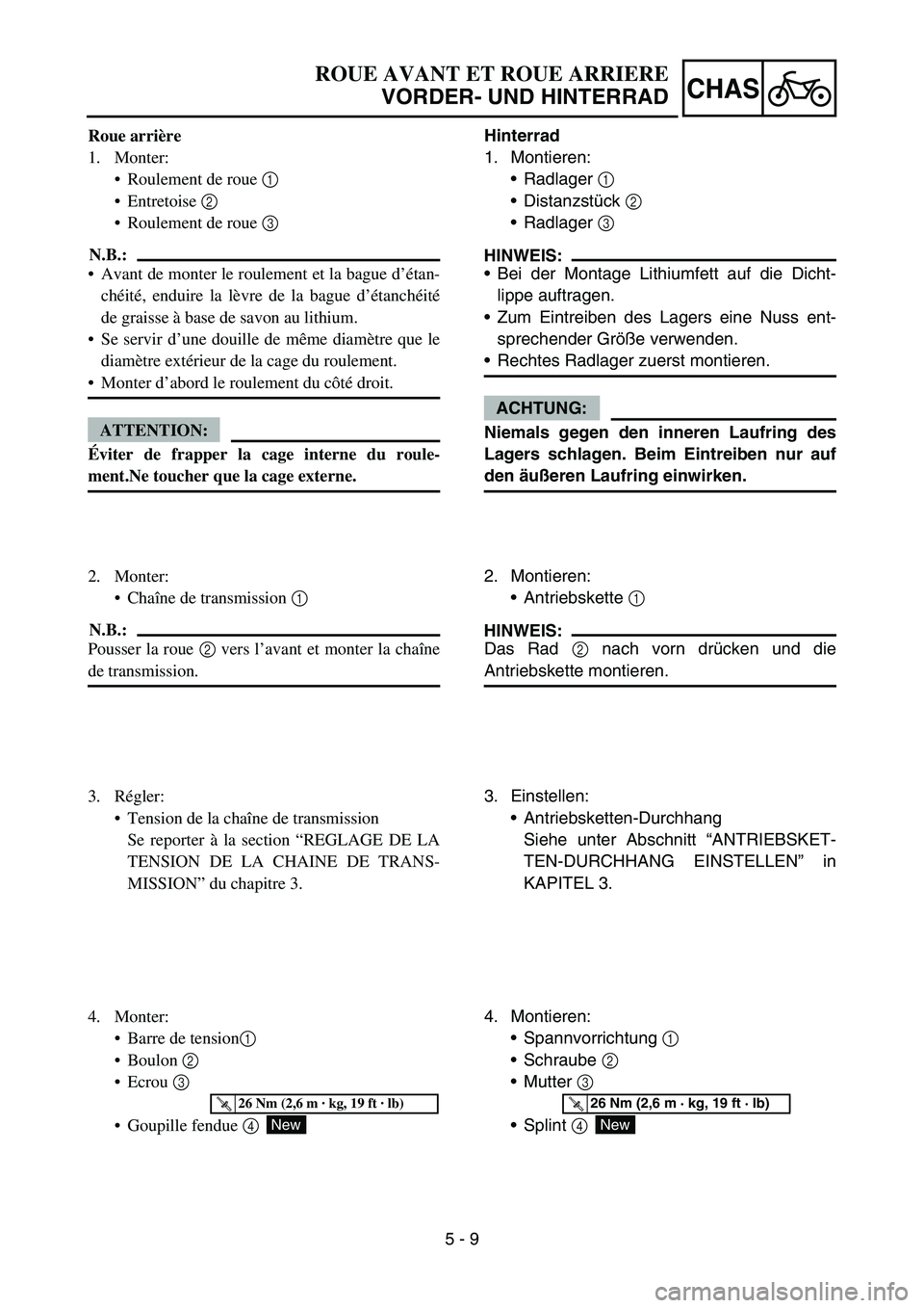 YAMAHA TTR90 2006 Betriebsanleitungen (in German) 5 - 9
CHAS
Hinterrad
1. Montieren:
Radlager 1
Distanzstück 2
Radlager 3
HINWEIS:
Bei der Montage Lithiumfett auf die Dicht-
lippe auftragen.
Zum Eintreiben des Lagers eine Nuss ent-
sprechend YAMAHA TTR90 2006 Betriebsanleitungen (in German) 5 - 9
CHAS
Hinterrad
1. Montieren:
Radlager 1
Distanzstück 2
Radlager 3
HINWEIS:
Bei der Montage Lithiumfett auf die Dicht-
lippe auftragen.
Zum Eintreiben des Lagers eine Nuss ent-
sprechend