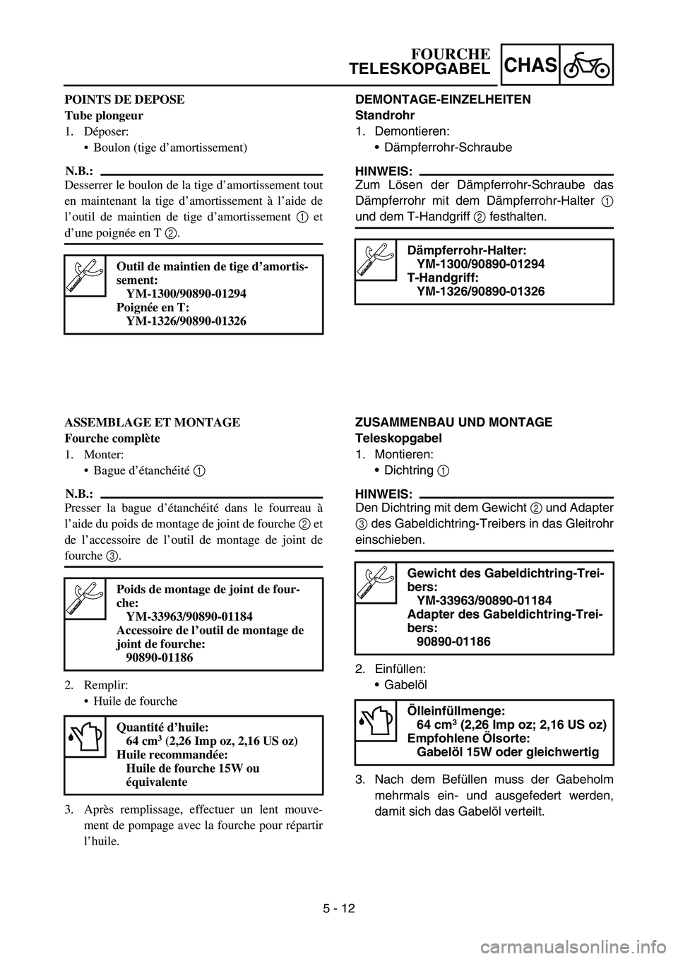 YAMAHA TTR90 2006 Betriebsanleitungen (in German) 5 - 12
CHAS
POINTS DE DEPOSE
Tube plongeur
1. Déposer:
Boulon (tige d’amortissement)
N.B.:
Desserrer le boulon de la tige d’amortissement tout
en maintenant la tige d’amortissement à l’aide YAMAHA TTR90 2006 Betriebsanleitungen (in German) 5 - 12
CHAS
POINTS DE DEPOSE
Tube plongeur
1. Déposer:
Boulon (tige d’amortissement)
N.B.:
Desserrer le boulon de la tige d’amortissement tout
en maintenant la tige d’amortissement à l’aide