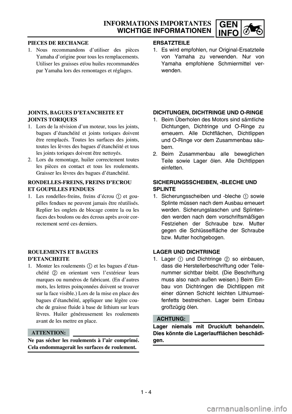 YAMAHA TTR90 2006 Owners Guide GEN
INFO
ERSATZTEILE
1. Es wird empfohlen, nur Original-Ersatzteile
von Yamaha zu verwenden. Nur von
Yamaha empfohlene Schmiermittel ver-
wenden.
DICHTUNGEN, DICHTRINGE UND O-RINGE
1. Beim Überholen YAMAHA TTR90 2006 Owners Guide GEN
INFO
ERSATZTEILE
1. Es wird empfohlen, nur Original-Ersatzteile
von Yamaha zu verwenden. Nur von
Yamaha empfohlene Schmiermittel ver-
wenden.
DICHTUNGEN, DICHTRINGE UND O-RINGE
1. Beim Überholen