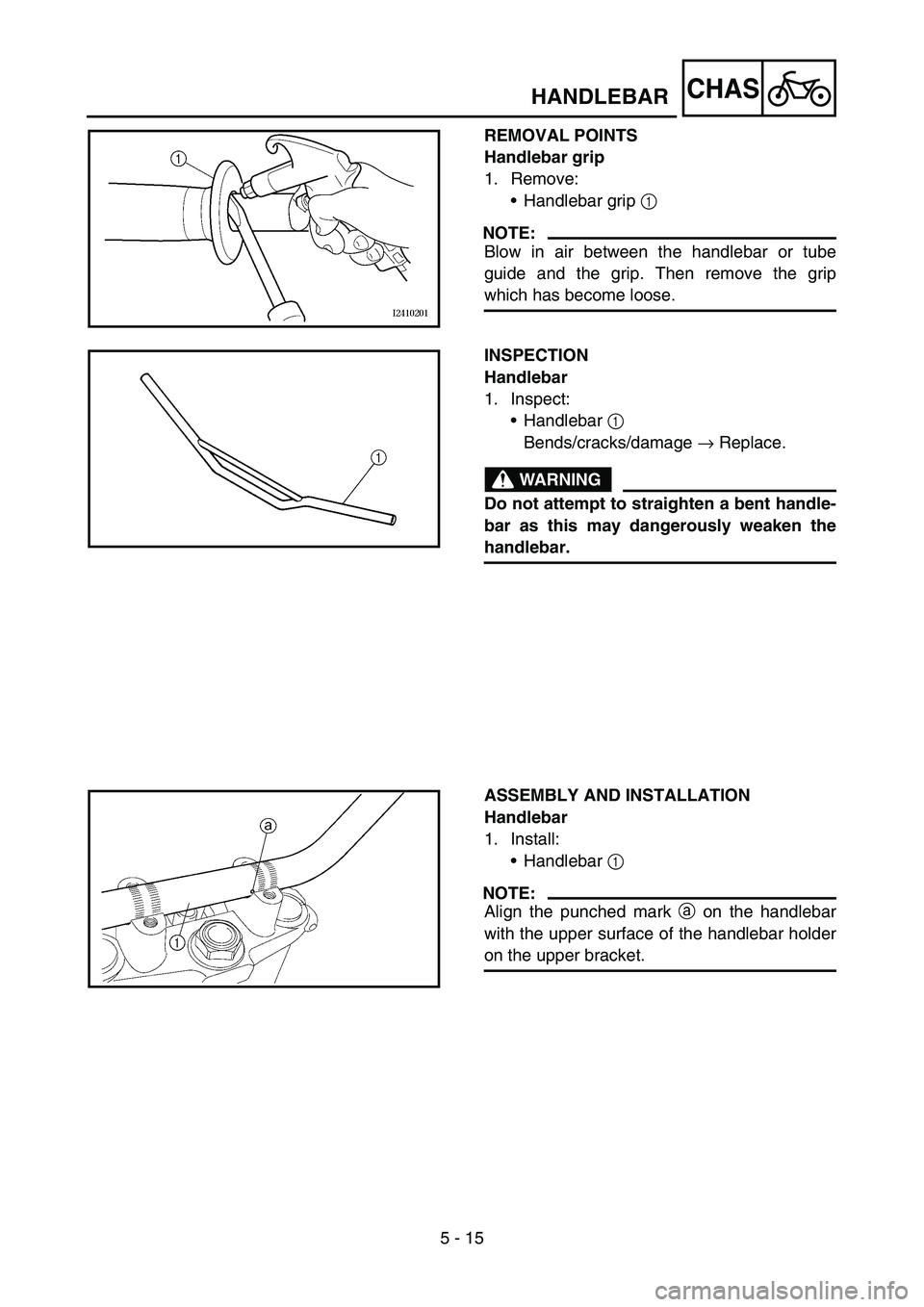 YAMAHA TTR90 2006 Betriebsanleitungen (in German) 5 - 15
CHAS
REMOVAL POINTS
Handlebar grip
1. Remove:
Handlebar grip 1
NOTE:
Blow in air between the handlebar or tube
guide and the grip. Then remove the grip
which has become loose.
INSPECTION
Hand YAMAHA TTR90 2006 Betriebsanleitungen (in German) 5 - 15
CHAS
REMOVAL POINTS
Handlebar grip
1. Remove:
Handlebar grip 1
NOTE:
Blow in air between the handlebar or tube
guide and the grip. Then remove the grip
which has become loose.
INSPECTION
Hand