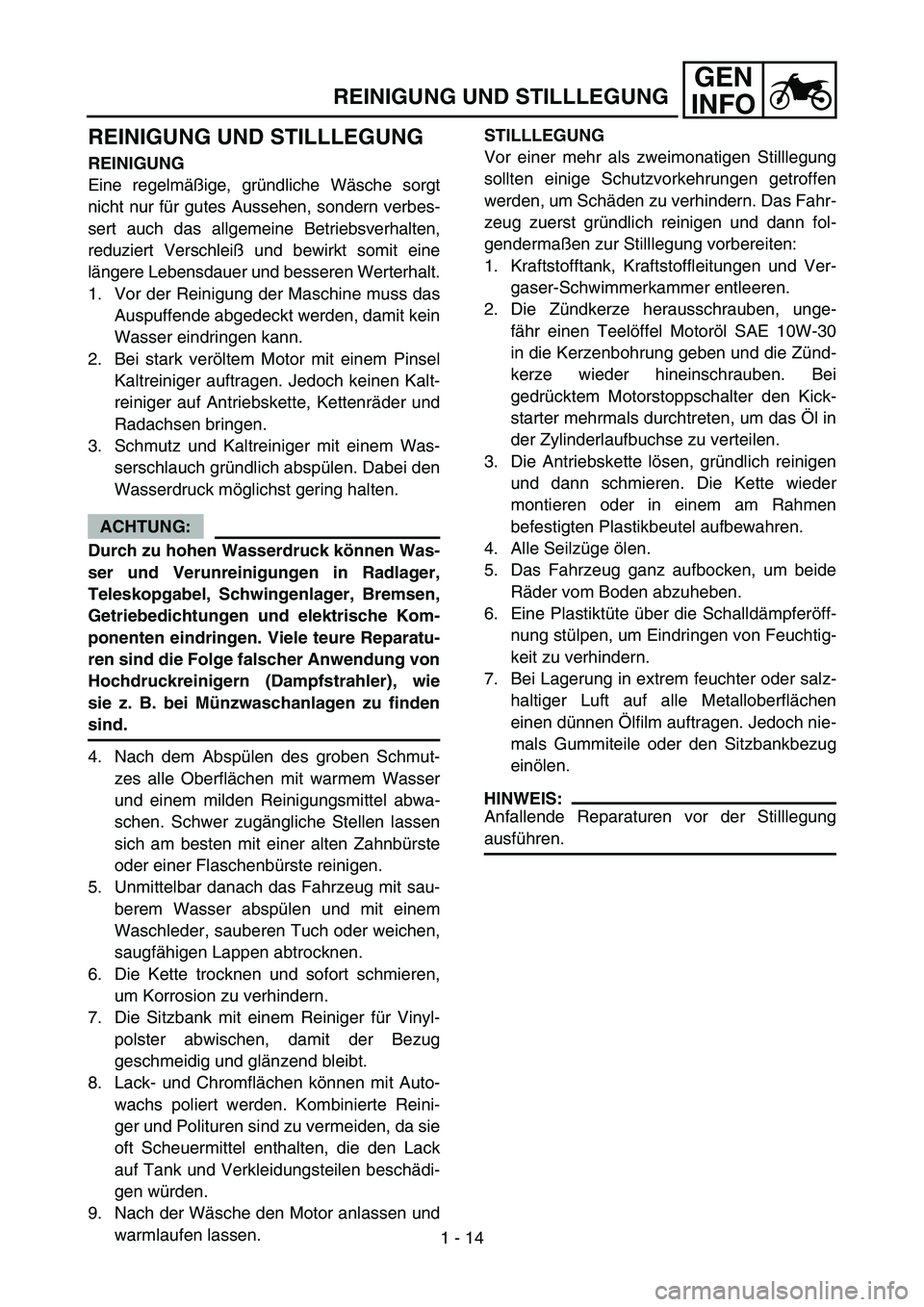 YAMAHA TTR90 2006 Workshop Manual GEN
INFO
REINIGUNG UND STILLLEGUNG
REINIGUNG UND STILLLEGUNG 
REINIGUNG
Eine regelmäßige, gründliche Wäsche sorgt
nicht nur für gutes Aussehen, sondern verbes-
sert auch das allgemeine Betriebsve
