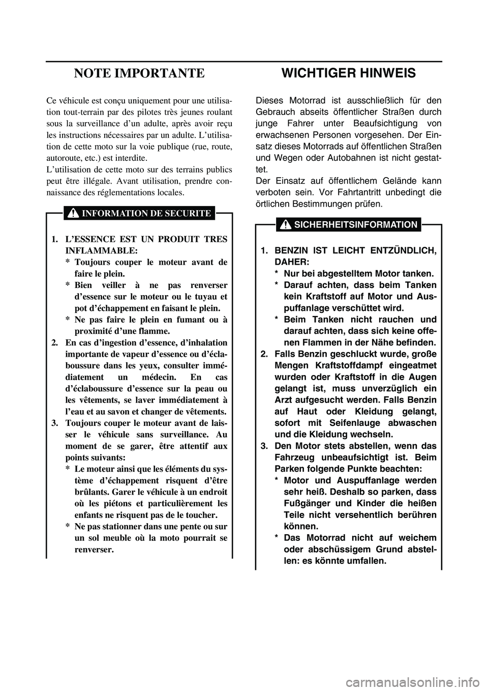 YAMAHA TTR90 2006 Owners Manual WICHTIGER HINWEIS
Dieses Motorrad ist ausschließlich für den
Gebrauch abseits öffentlicher Straßen durch
junge Fahrer unter Beaufsichtigung von
erwachsenen Personen vorgesehen. Der Ein-
satz diese YAMAHA TTR90 2006 Owners Manual WICHTIGER HINWEIS
Dieses Motorrad ist ausschließlich für den
Gebrauch abseits öffentlicher Straßen durch
junge Fahrer unter Beaufsichtigung von
erwachsenen Personen vorgesehen. Der Ein-
satz diese