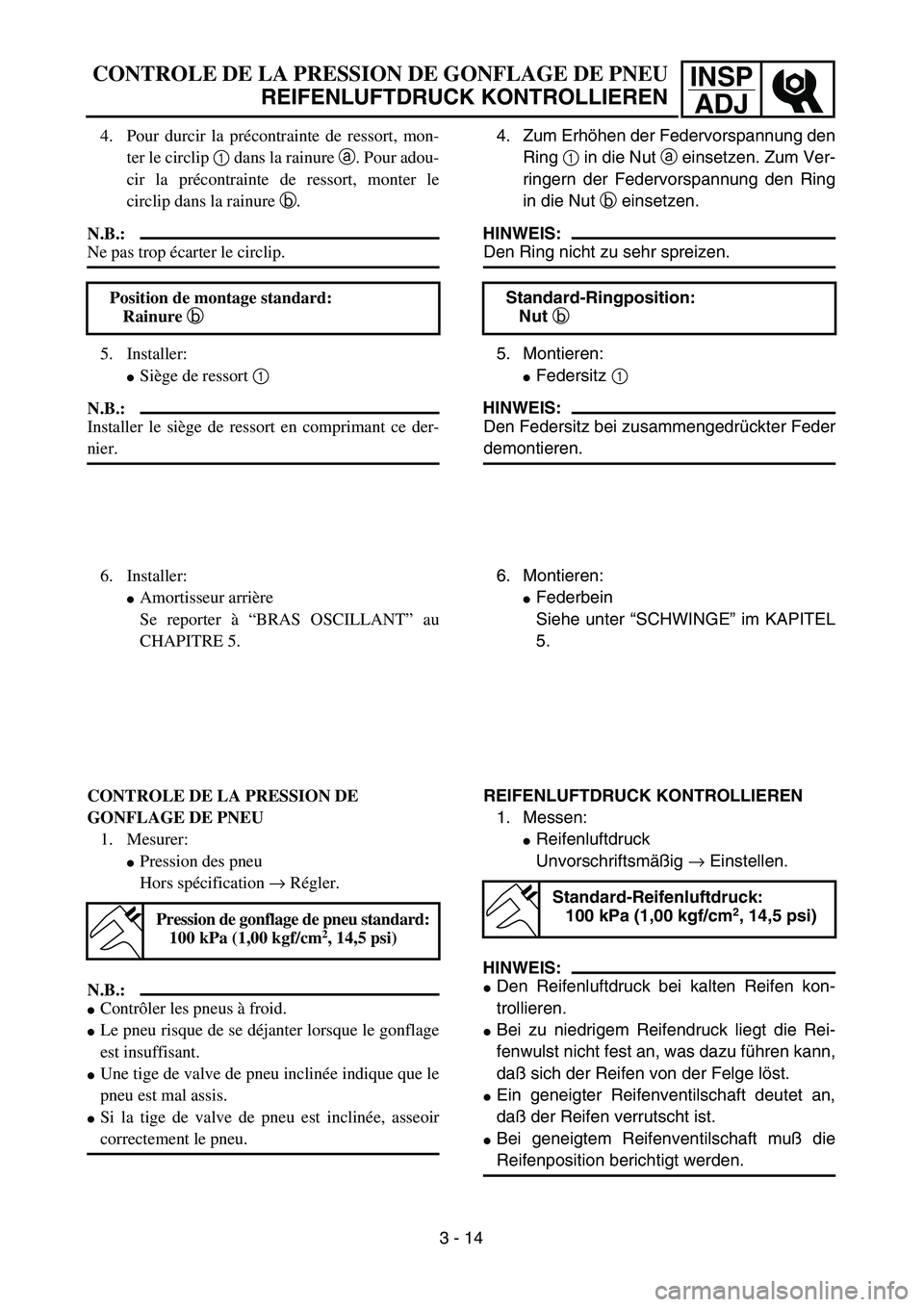 YAMAHA TTR90 2005  Owners Manual INSP
ADJCONTROLE DE LA PRESSION DE GONFLAGE DE PNEU
REIFENLUFTDRUCK KONTROLLIEREN
4. Zum Erhöhen der Federvorspannung den
Ring 1 in die Nut a einsetzen. Zum Ver-
ringern der Federvorspannung den Ring
