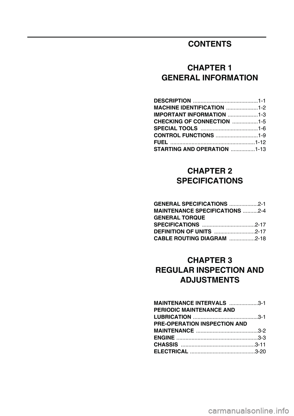 YAMAHA TTR90 2005 Owners Manual
CONTENTS
CHAPTER 1
GENERAL INFORMATION
DESCRIPTION
...........................................1-1
MACHINE IDENTIFICATION
.....................1-2
IMPORTANT INFORMATION
................ YAMAHA TTR90 2005 Owners Manual
CONTENTS
CHAPTER 1
GENERAL INFORMATION
DESCRIPTION
...........................................1-1
MACHINE IDENTIFICATION
.....................1-2
IMPORTANT INFORMATION
................