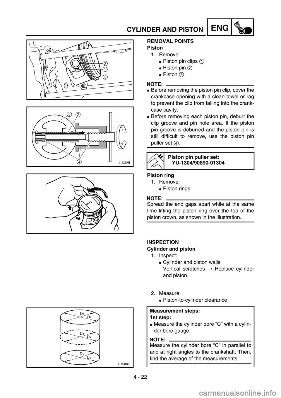 YAMAHA TTR90 2005  Owners Manual 4 - 22
ENGCYLINDER AND PISTON
REMOVAL POINTS
Piston
1. Remove:
Piston pin clips 1 
Piston pin 2 
Piston 3 
NOTE:
Before removing the piston pin clip, cover the
crankcase opening with a clean towel