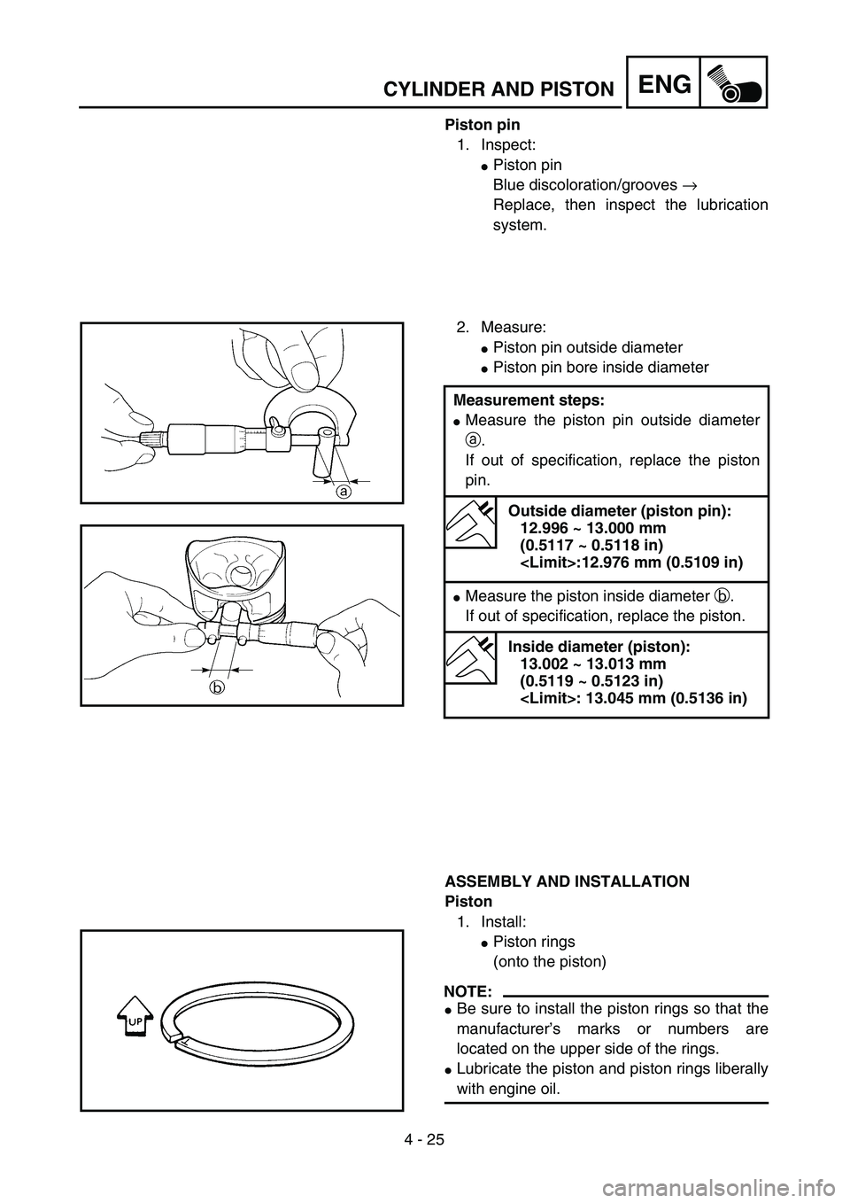 YAMAHA TTR90 2005  Owners Manual 4 - 25
ENGCYLINDER AND PISTON
Piston pin
1. Inspect:
Piston pin
Blue discoloration/grooves → 
Replace, then inspect the lubrication
system.
2. Measure:
Piston pin outside diameter
Piston pin bore
