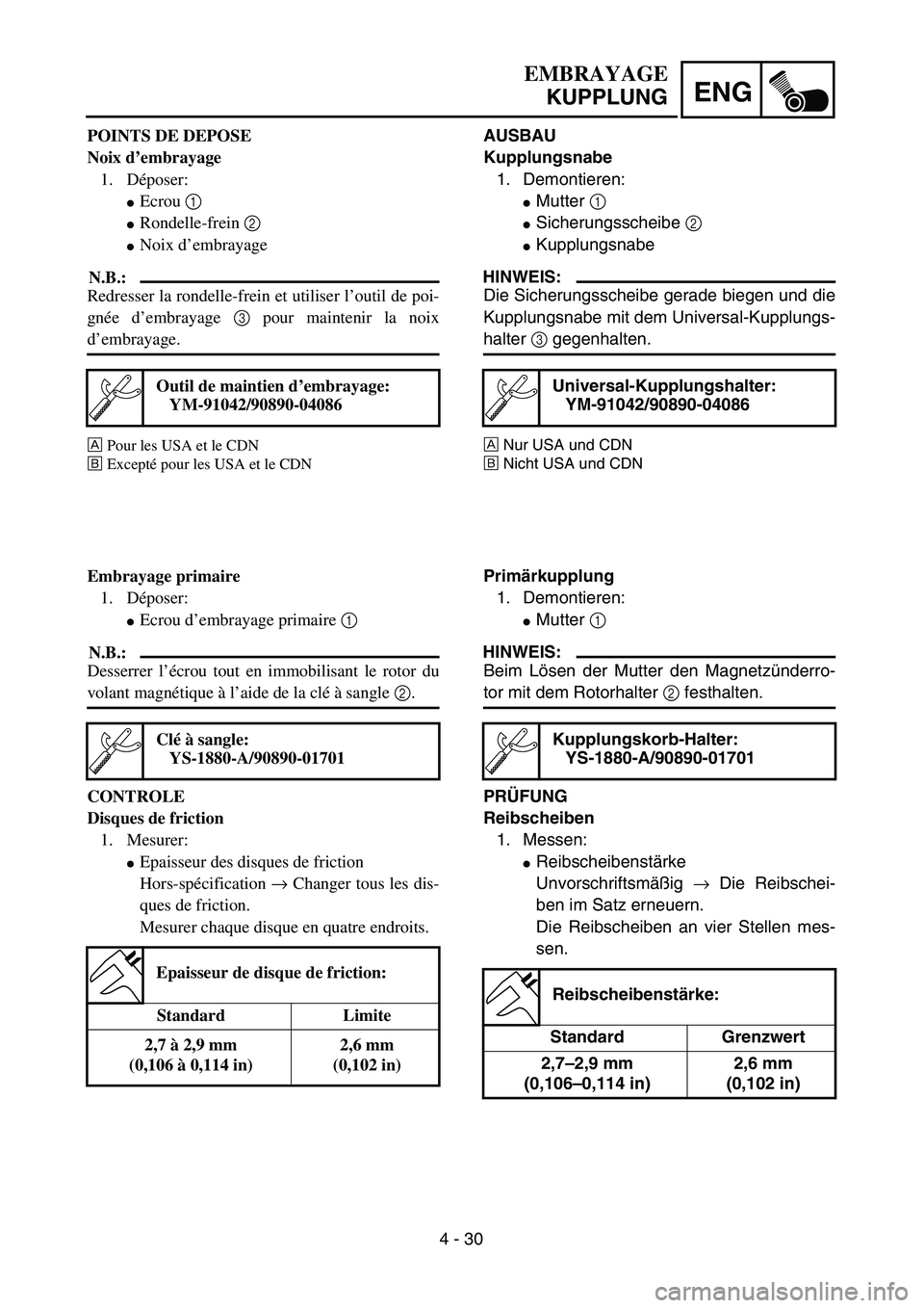 YAMAHA TTR90 2005  Owners Manual 4 - 30
ENG
EMBRAYAGE
KUPPLUNG
AUSBAU
Kupplungsnabe
1. Demontieren:
Mutter 1 
Sicherungsscheibe 2 
Kupplungsnabe 
HINWEIS:
Die Sicherungsscheibe gerade biegen und die
Kupplungsnabe mit dem Universal