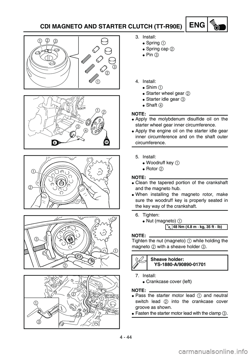 YAMAHA TTR90 2005  Owners Manual 4 - 44
ENGCDI MAGNETO AND STARTER CLUTCH (TT-R90E)
3. Install:
Spring 1 
Spring cap 2 
Pin 3 
4. Install:
Shim 1 
Starter wheel gear 2 
Starter idle gear 3 
Shaft 4 
NOTE:
Apply the molybdenum