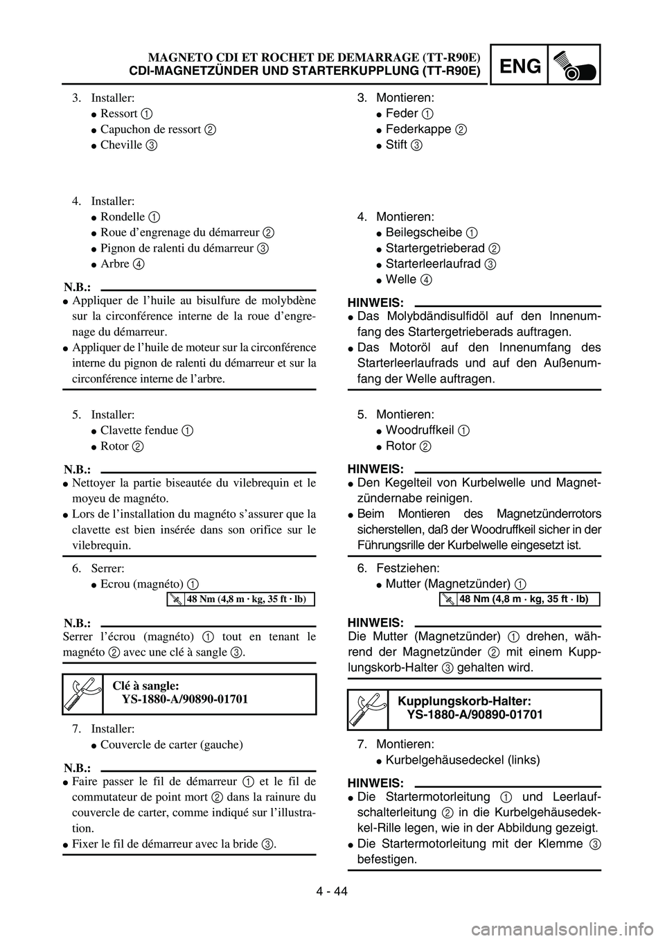 YAMAHA TTR90 2005  Owners Manual 4 - 44
ENG
3. Montieren:
Feder 1 
Federkappe 2 
Stift 3 
4. Montieren:
Beilegscheibe 1 
Startergetrieberad 2 
Starterleerlaufrad 3 
Welle 4 
HINWEIS:
Das Molybdändisulfidöl auf den Innenum-
