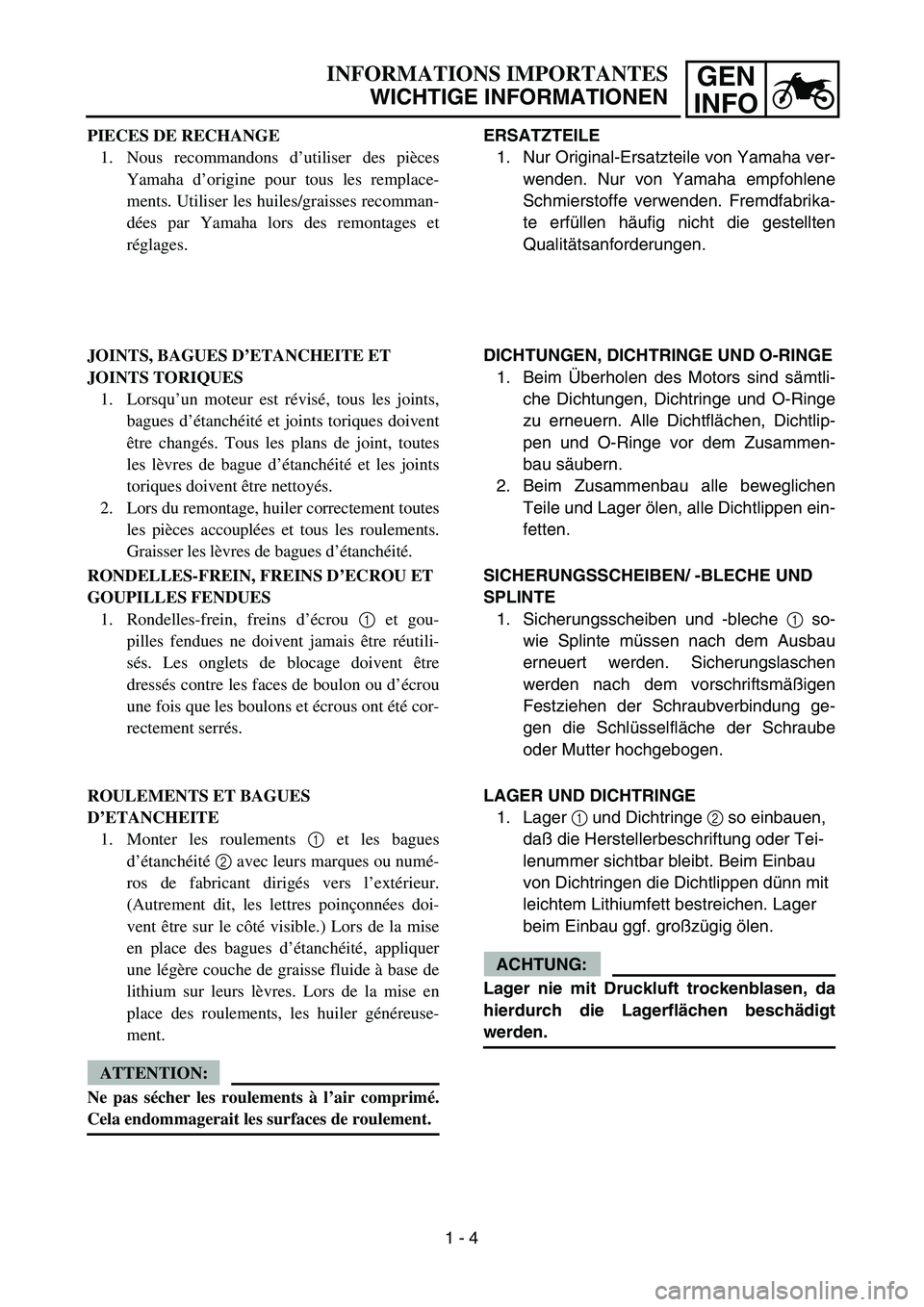 YAMAHA TTR90 2005 Owners Guide GEN
INFOINFORMATIONS IMPORTANTES
WICHTIGE INFORMATIONEN
ERSATZTEILE
1. Nur Original-Ersatzteile von Yamaha ver-
wenden. Nur von Yamaha empfohlene
Schmierstoffe verwenden. Fremdfabrika-
te erfüllen h YAMAHA TTR90 2005 Owners Guide GEN
INFOINFORMATIONS IMPORTANTES
WICHTIGE INFORMATIONEN
ERSATZTEILE
1. Nur Original-Ersatzteile von Yamaha ver-
wenden. Nur von Yamaha empfohlene
Schmierstoffe verwenden. Fremdfabrika-
te erfüllen h