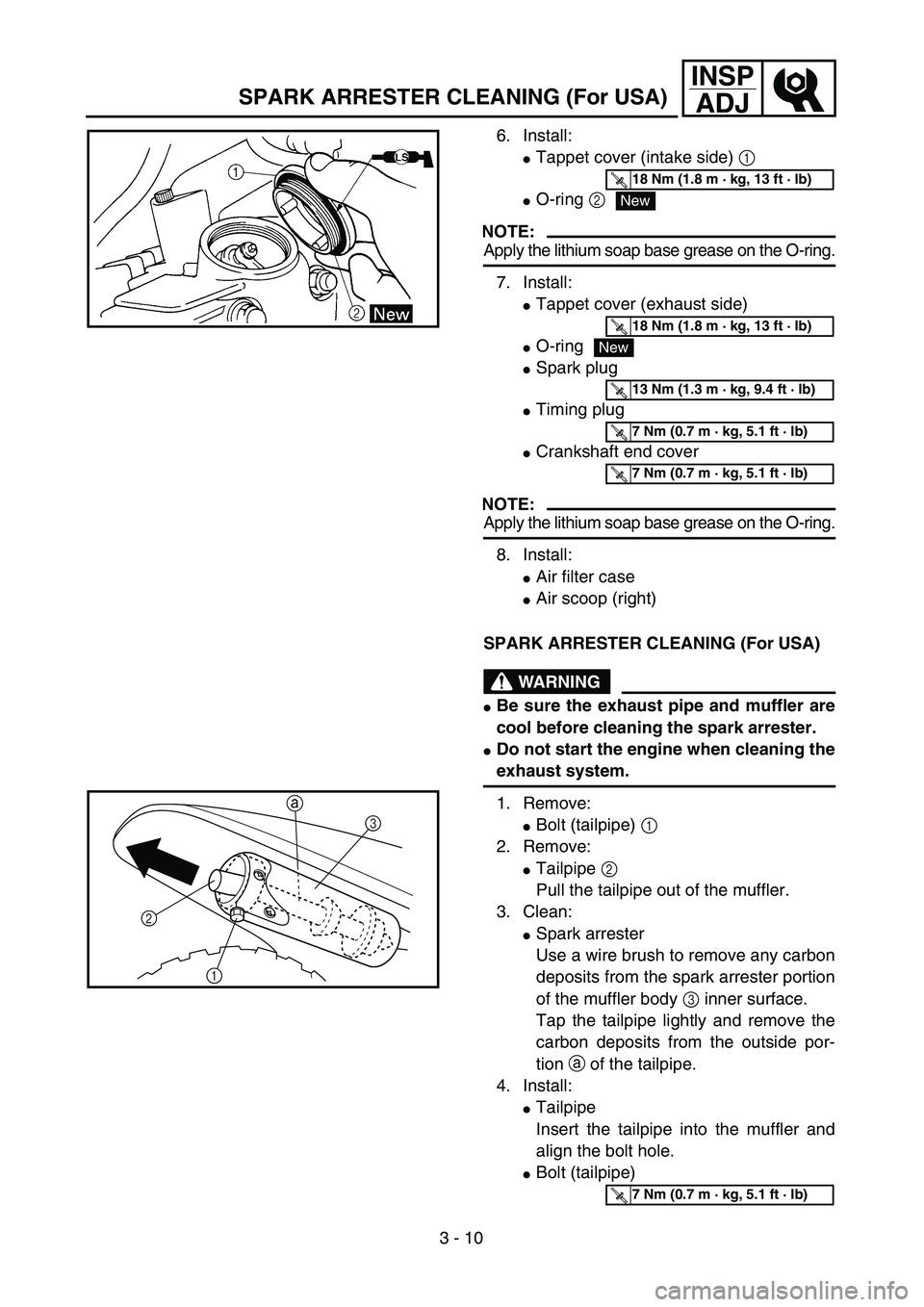 YAMAHA TTR90 2004  Owners Manual 3 - 10
INSP
ADJ
SPARK ARRESTER CLEANING (For USA)
6. Install:
Tappet cover (intake side) 1 
O-ring 2
NOTE:
Apply the lithium soap base grease on the O-ring.
7. Install:
Tappet cover (exhaust side)
